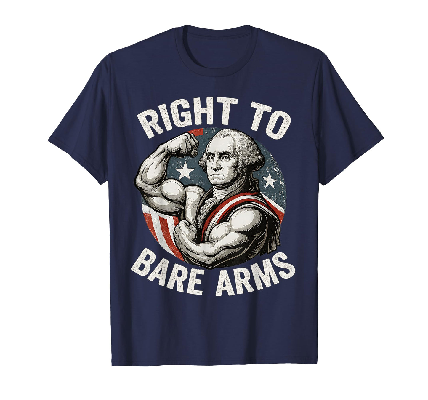 Right To Bare Arms George Washington Funny 4th Of July Gym T-Shirt