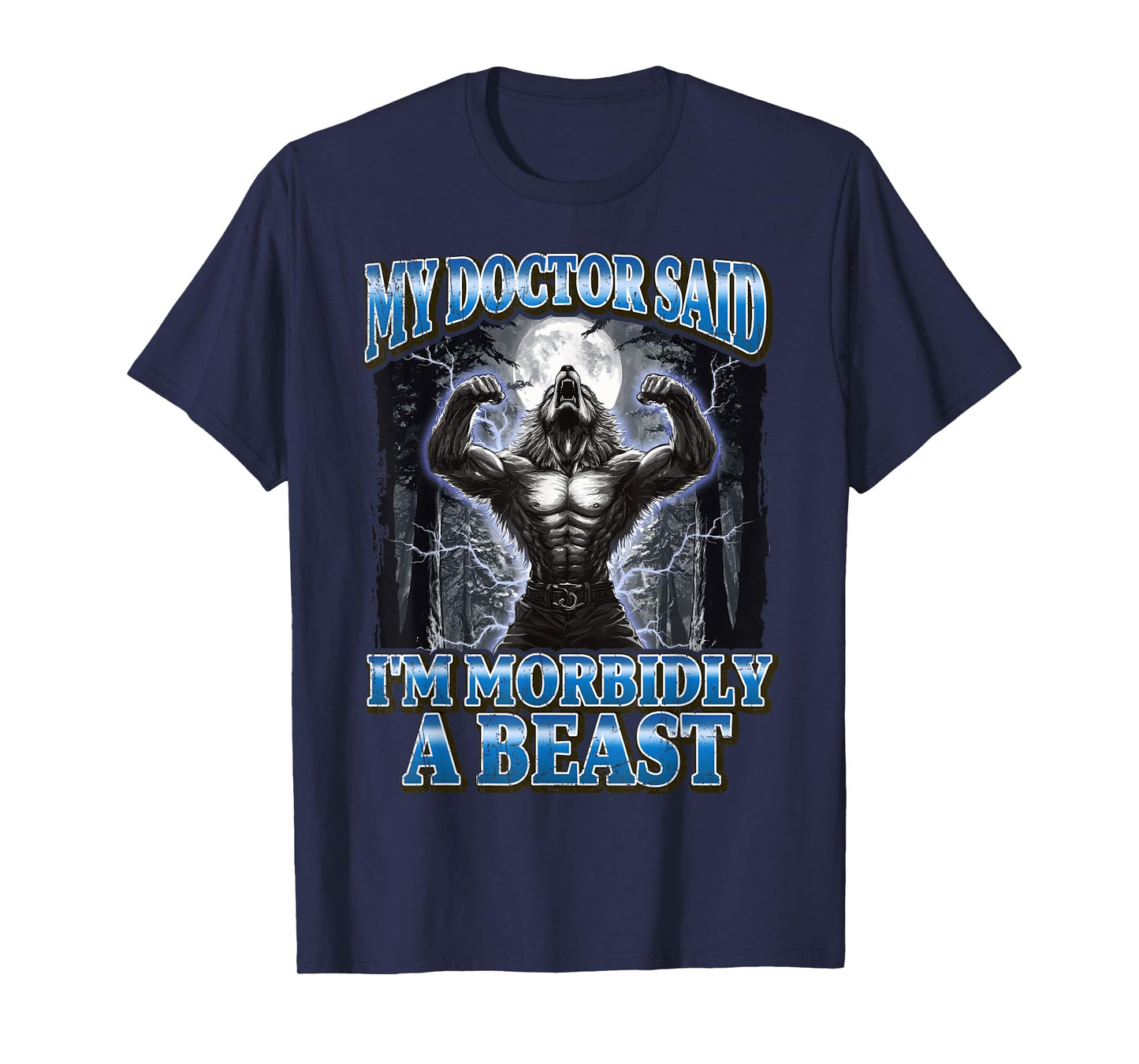 My Doctor Said I'm Morbidly A Beast Funny Werewolf Meme T-Shirt