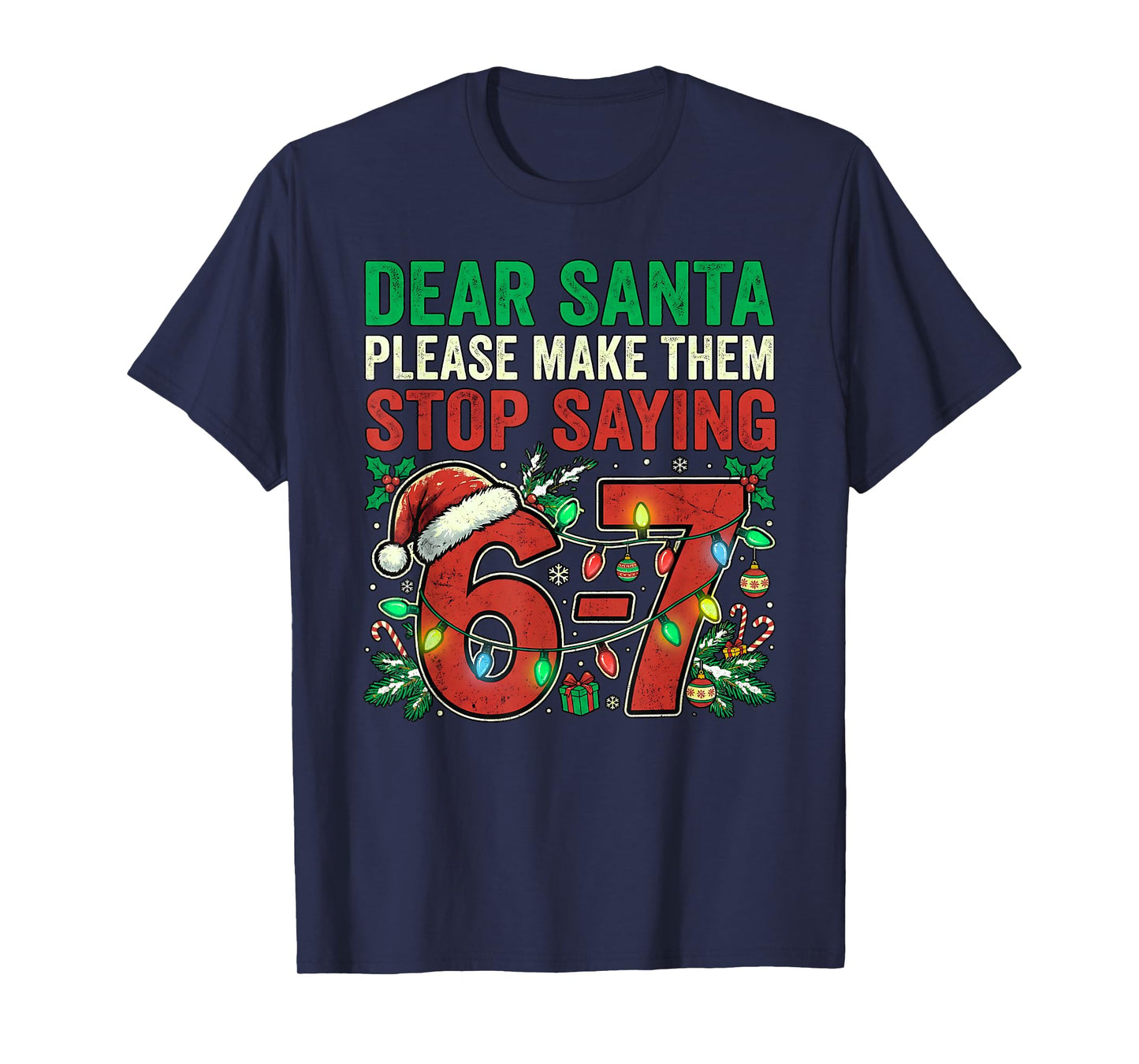6 7 Christmas Six Seven Dear Santa Make Them Stop Saying 67 T-Shirt