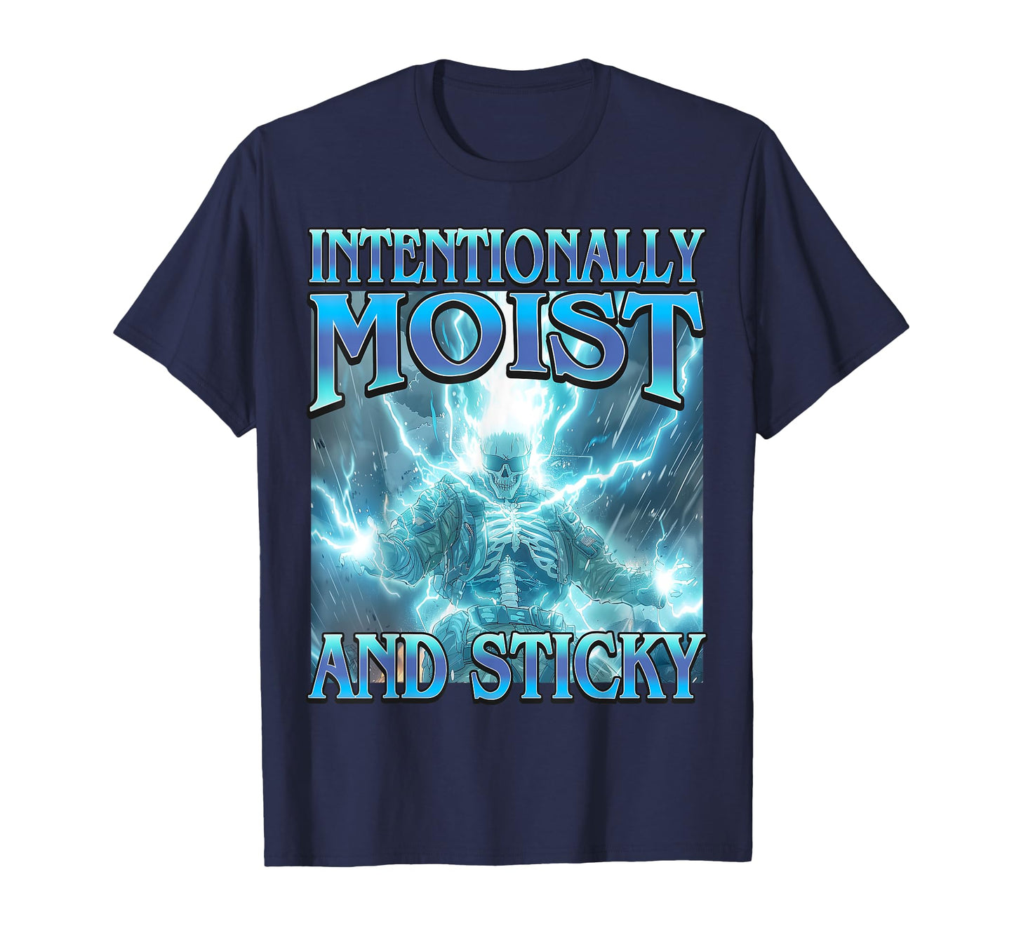 Intentionally Moist & Sticky - Funny Hard Skeleton Meme T-Shirt