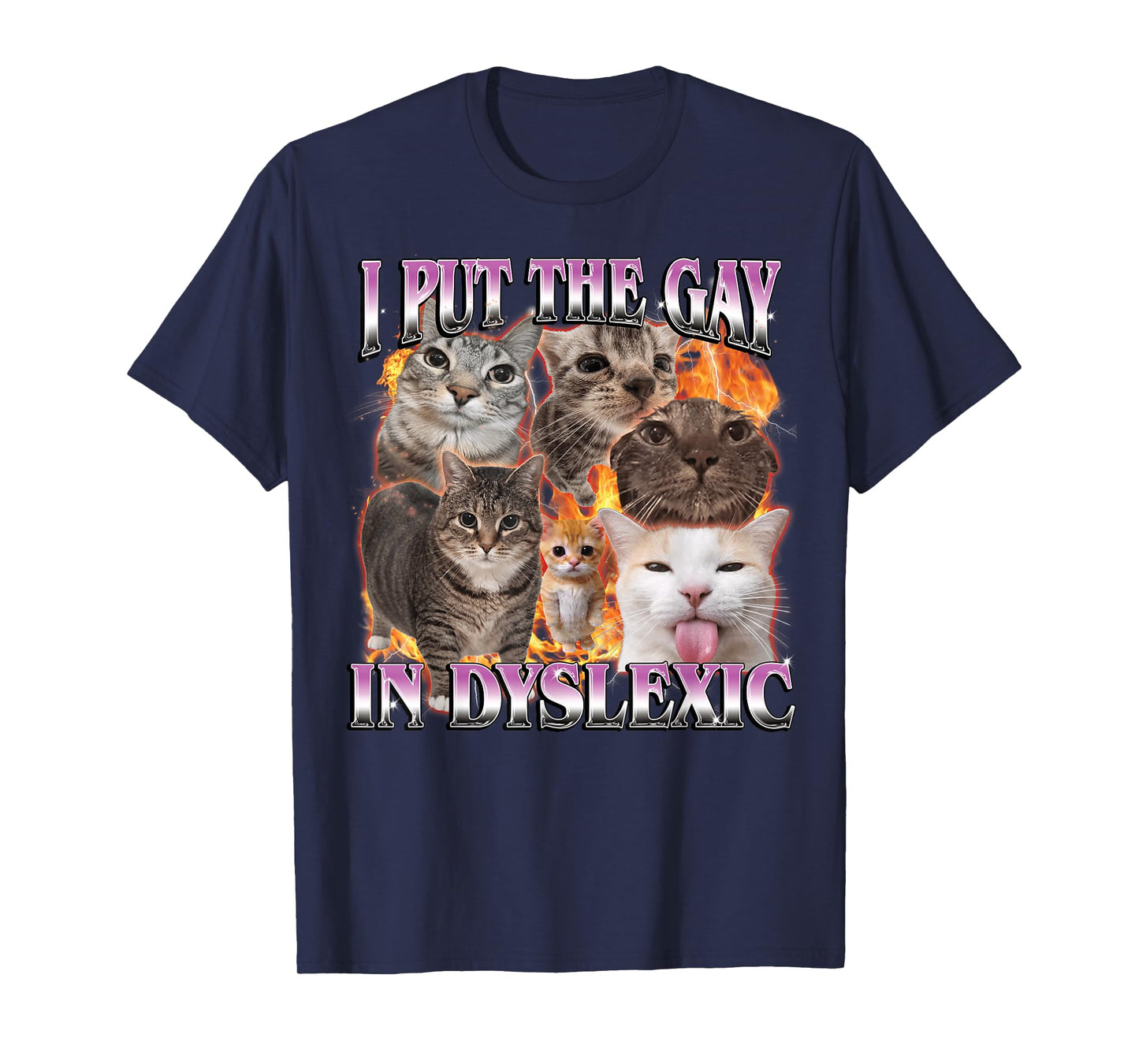 I Put The Gay in Dyslexic Funny Cat Meme Bootleg Men Women T-Shirt