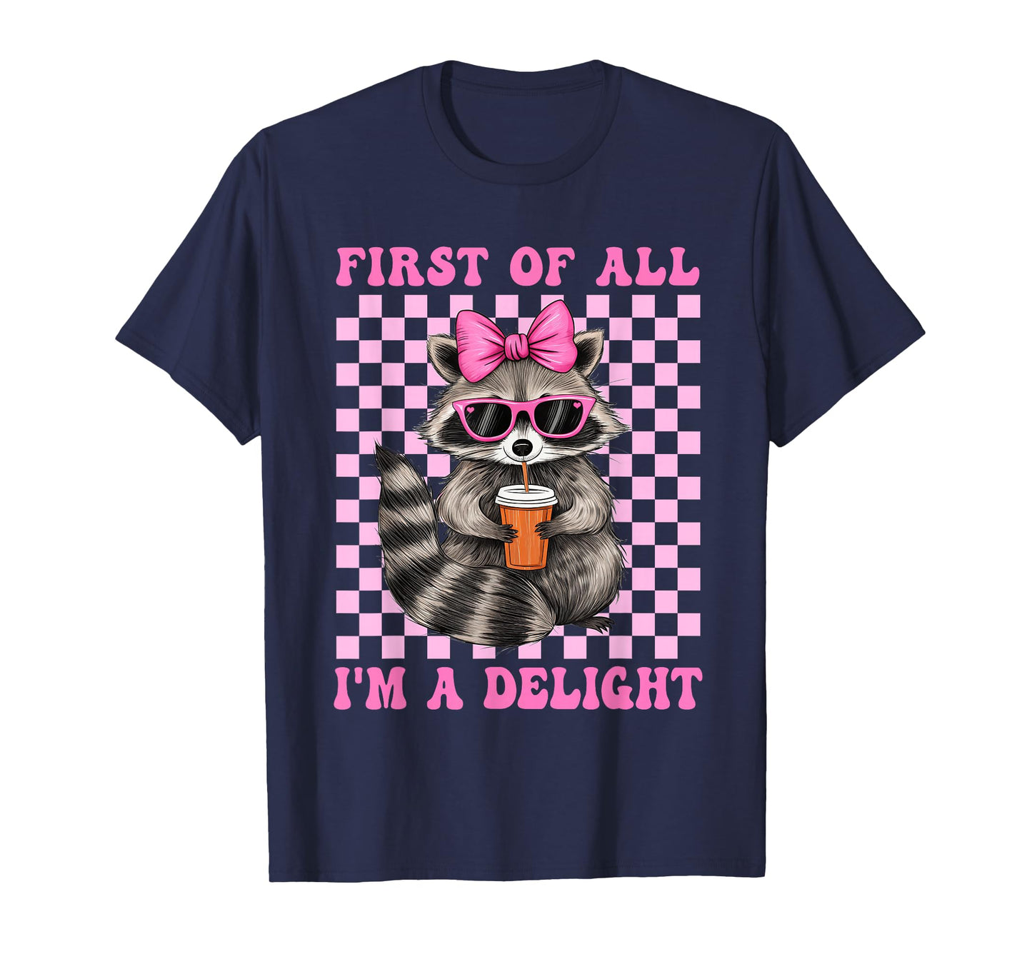 First Of All I'm A Delight Sarcastic Cute Raccoon Lover T-Shirt