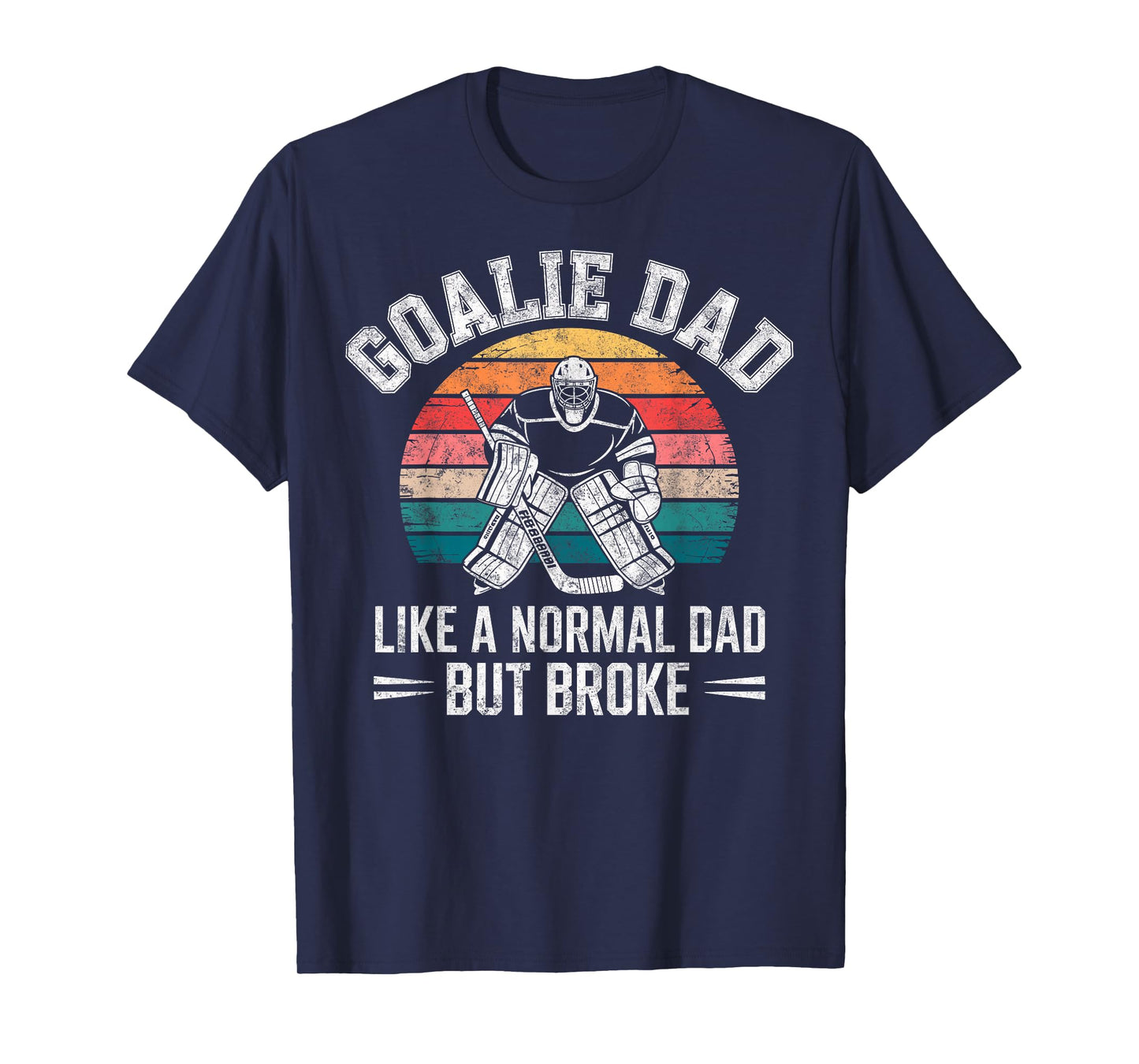 Ice Hockey Goalie Dad Like a Normal but Broke Funny Joke Tee T-Shirt