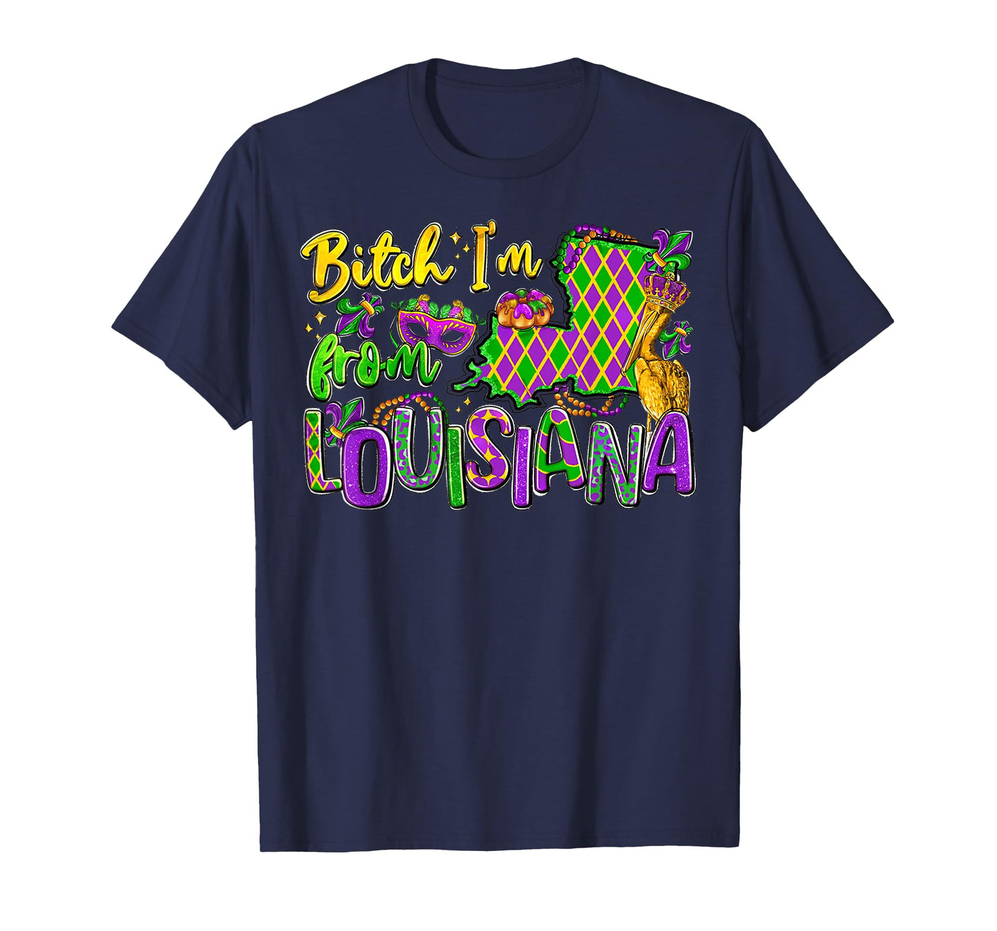Bitch Im from Louisiana Mardi Gras Festival for Men Women T-Shirt
