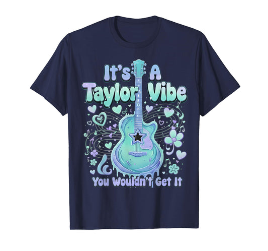 It's A Taylor Vibe You Wouldn't Get It Women Men Kids T-Shirt