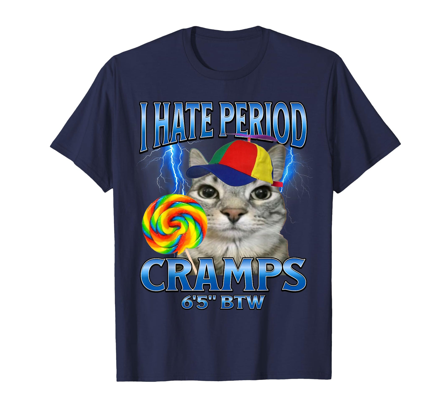 I Hate Period Cramps 6 5 BTW - Performative Male Cat T-Shirt