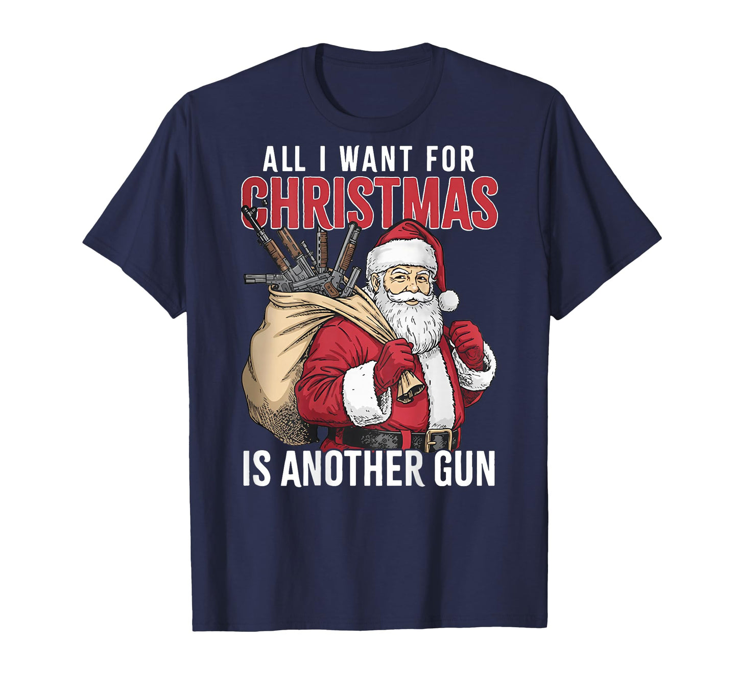 All I Want for Christmas is Another Gun - Santa Xmas (Back) T-Shirt