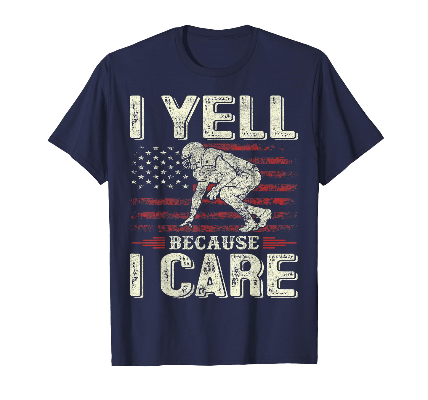 I Yell Because I Care Football Dad Funny US Flag Fathers Day T-Shirt