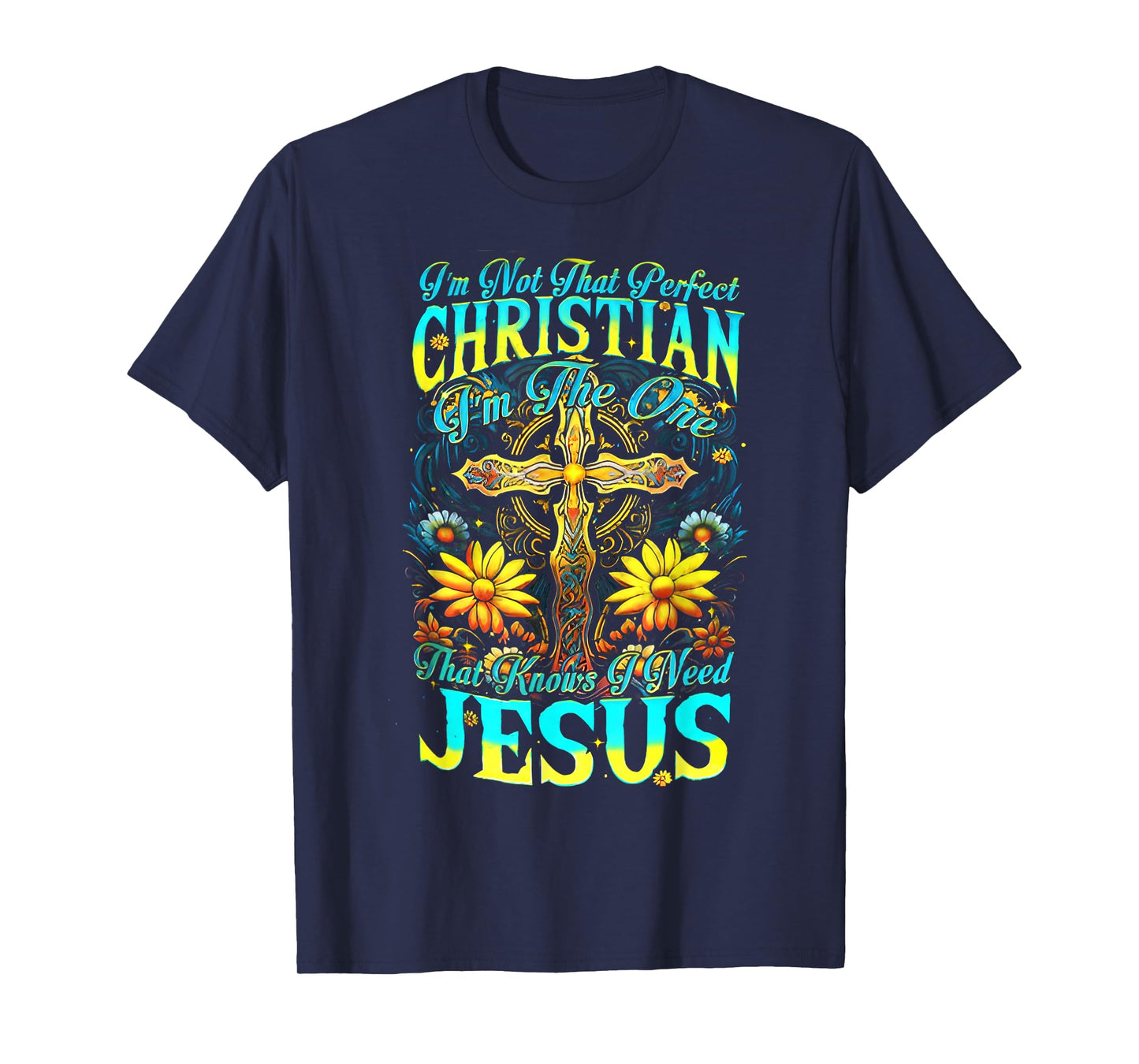 I’m Not That Perfect Christian I Am The One Cross Sunflower T-Shirt
