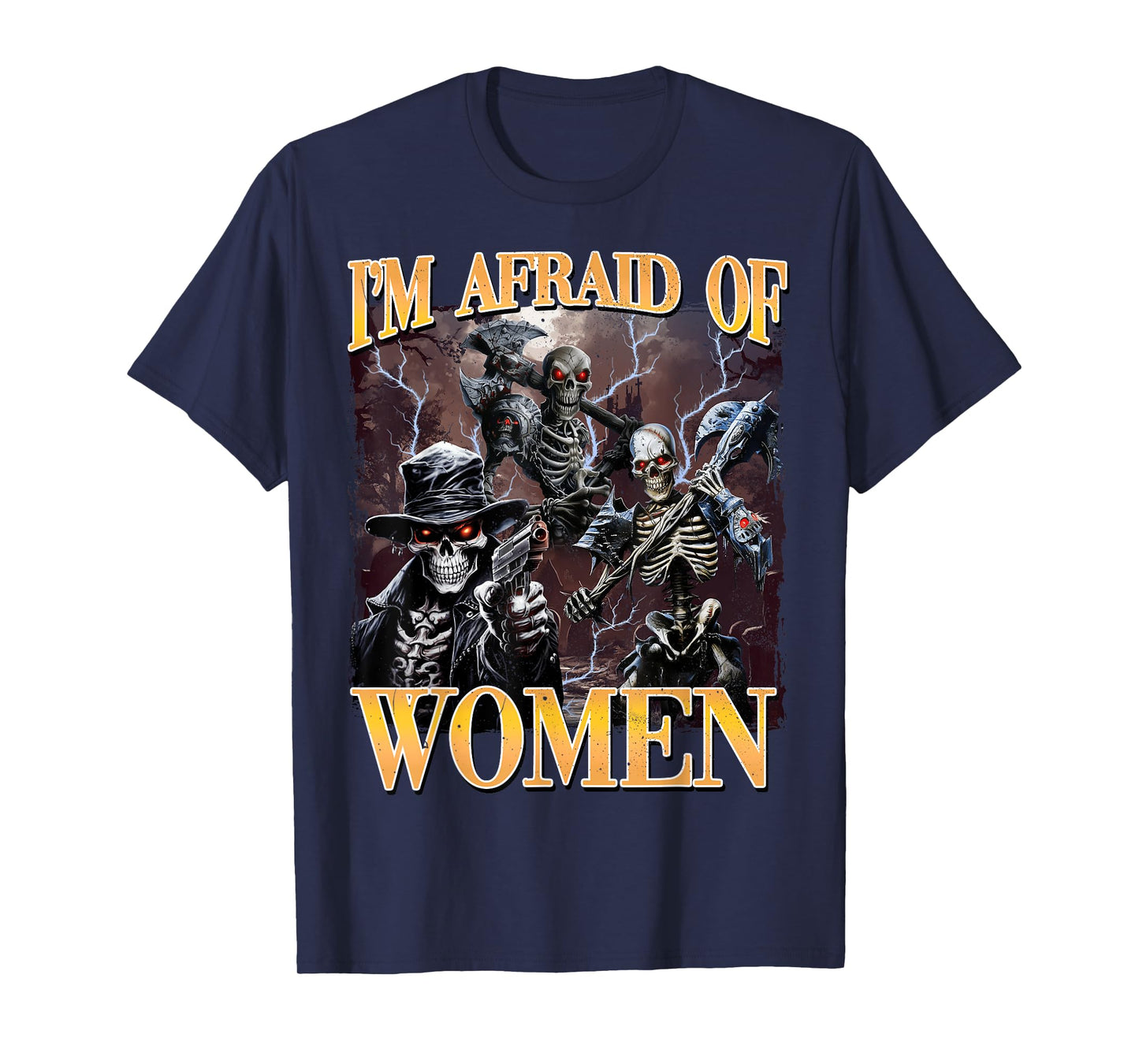 I'm Afraid Of Women Funny Hard Skeleton Meme T-Shirt