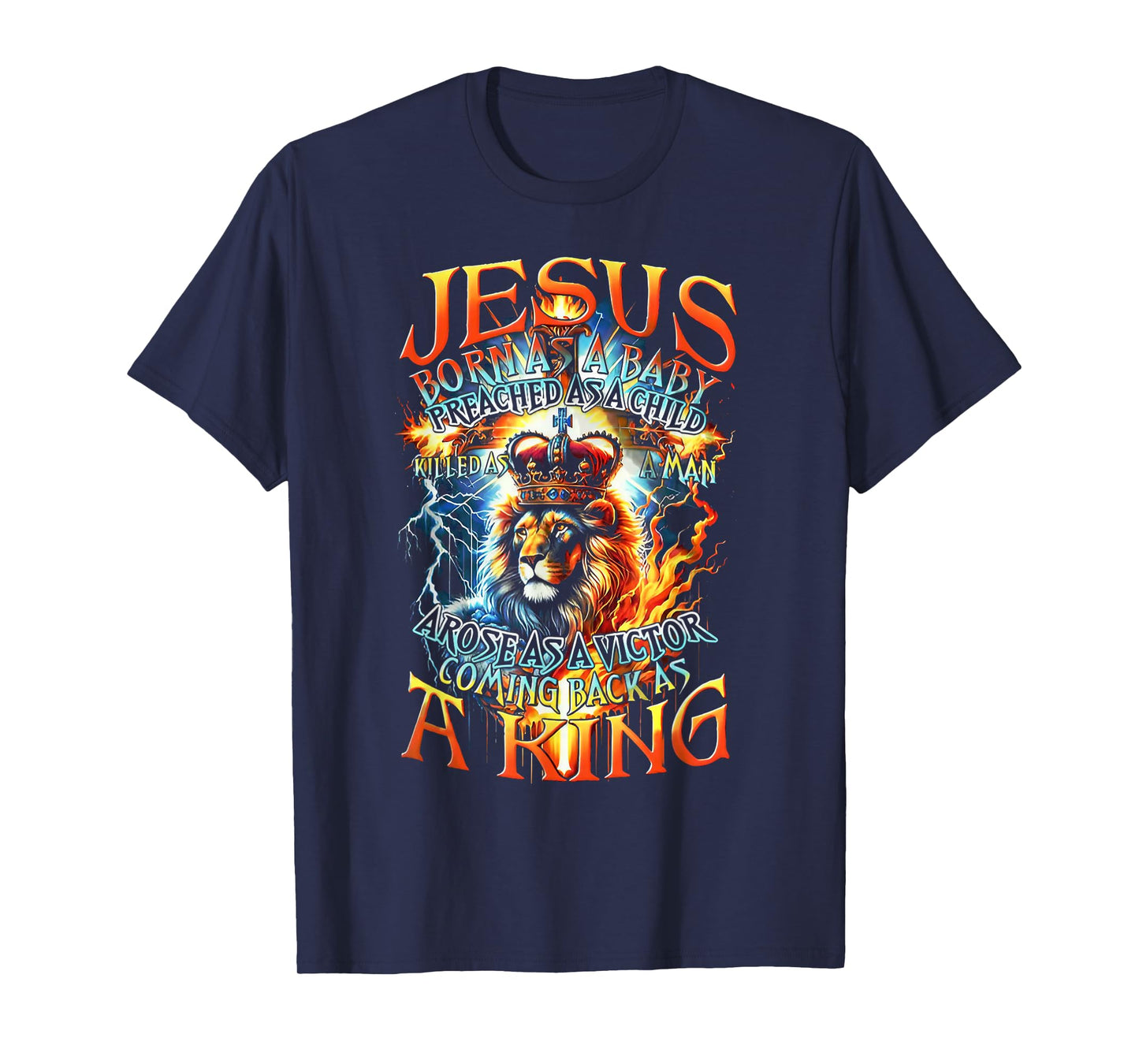 Jesus Born As A Baby, Preached As A Child, Killed As A Man T-Shirt