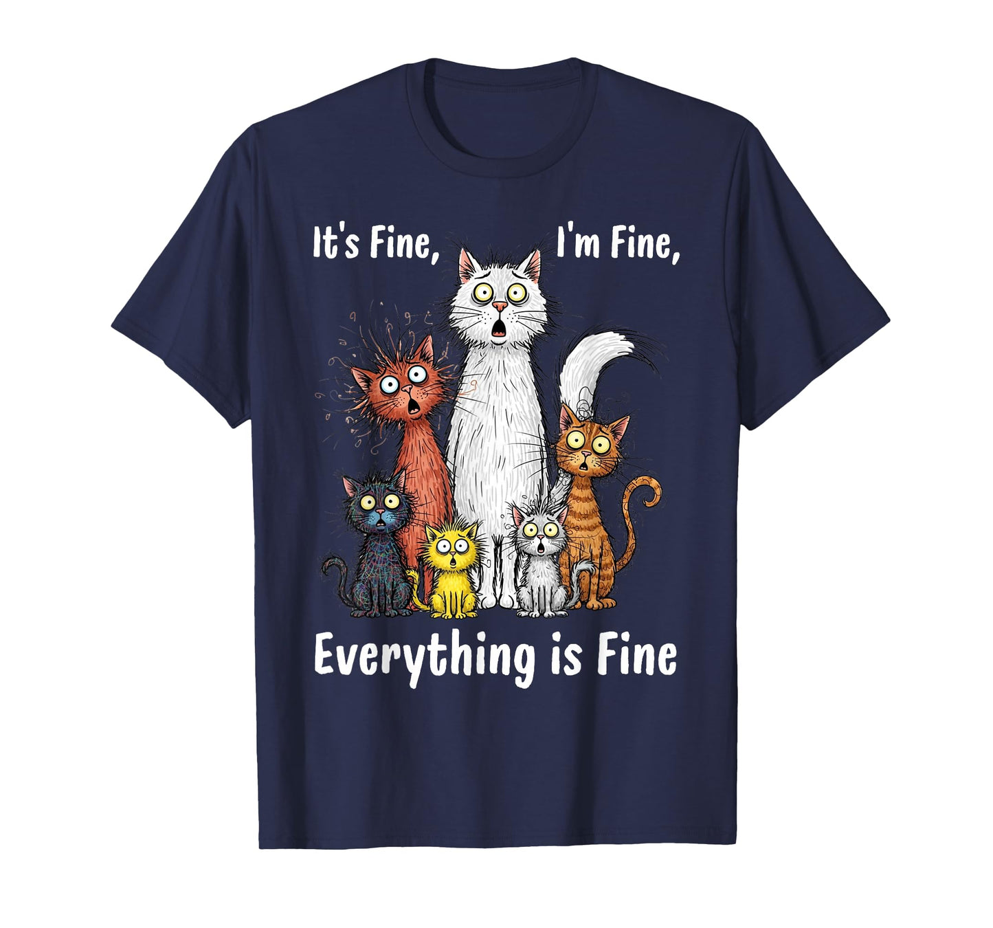 I'm Fine It's Fine Everything is Fine Funny Cats T-Shirt