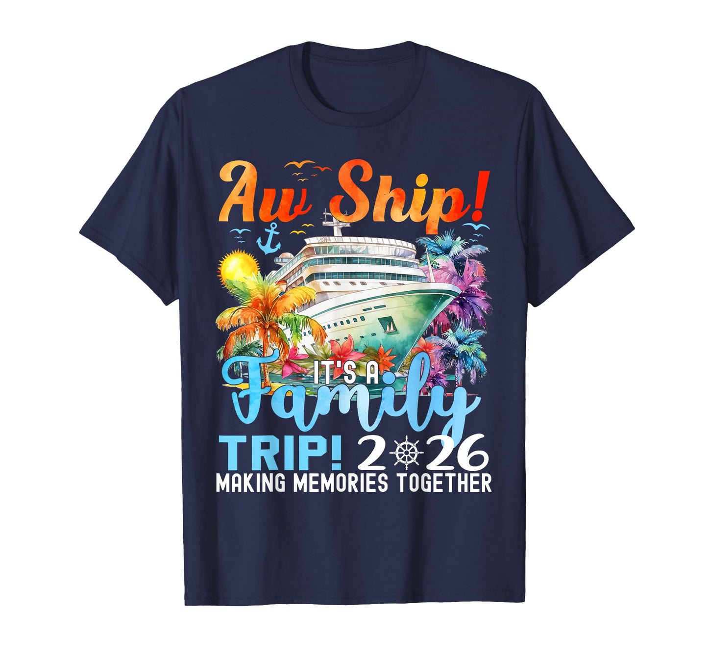 Aw Ship Its A Family Trip 2026 Summer Matching Family Cruise T-Shirt