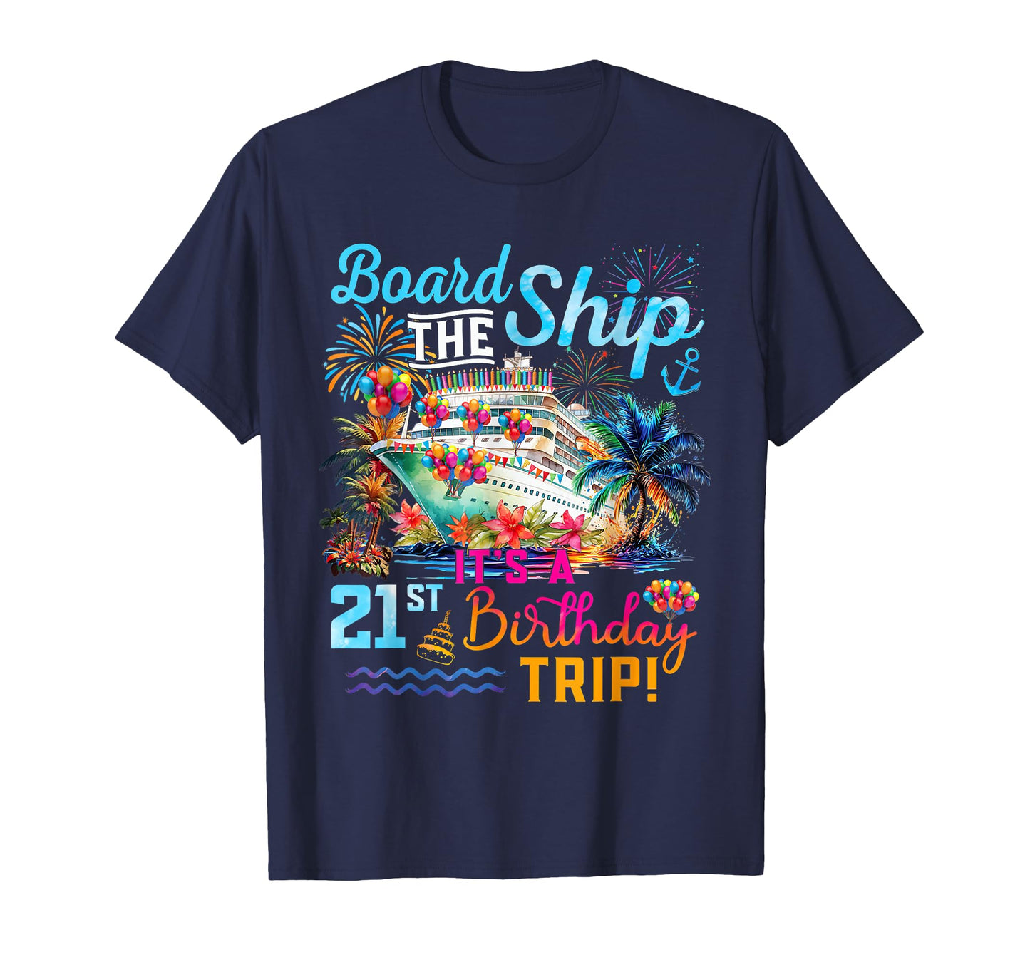 Board The Ship It's A 21st Birthday Trip Cruise Vacation T-Shirt