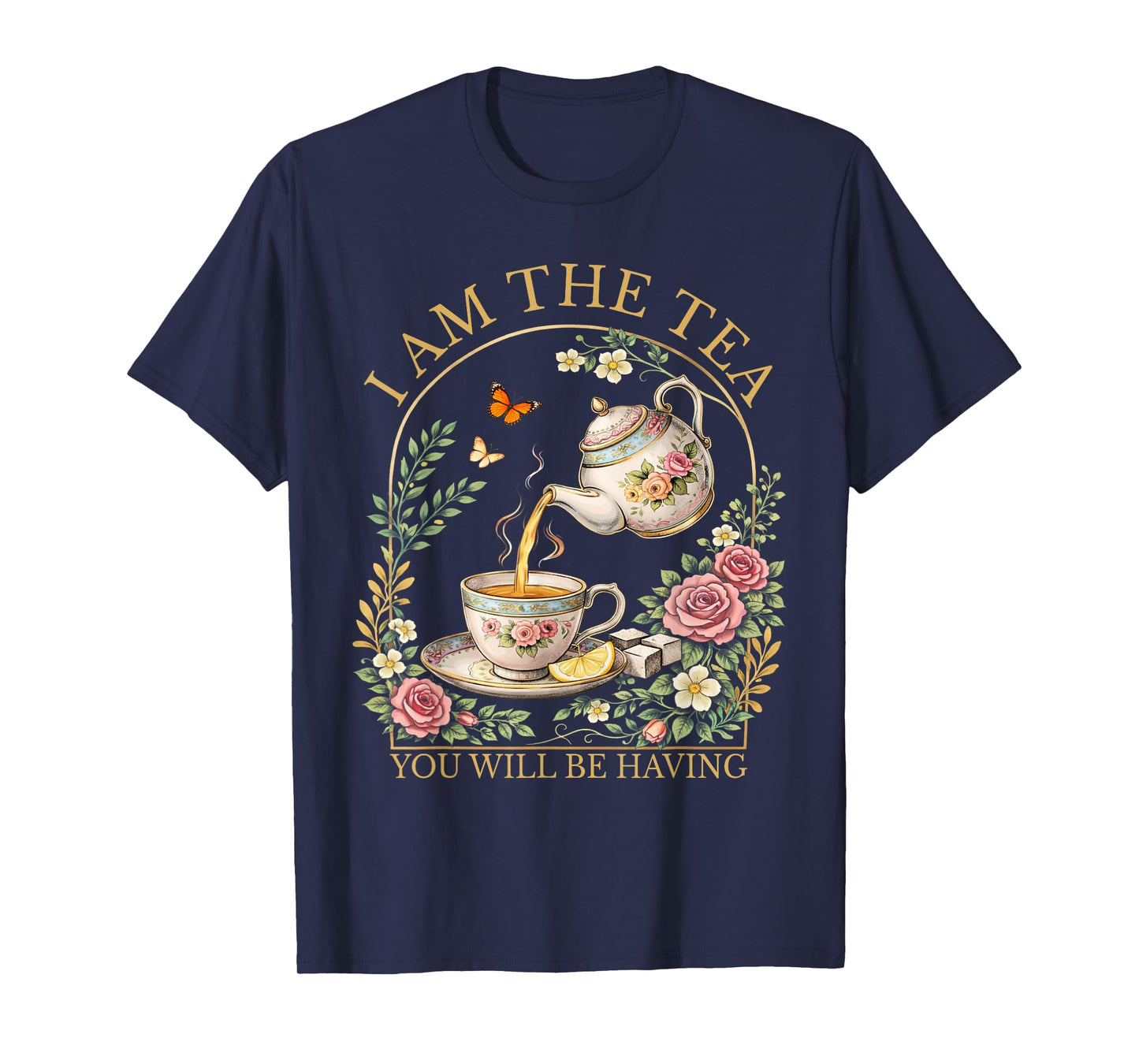 I Am The Tea You Will Be Having Elegant Tea Quote Humor T-Shirt