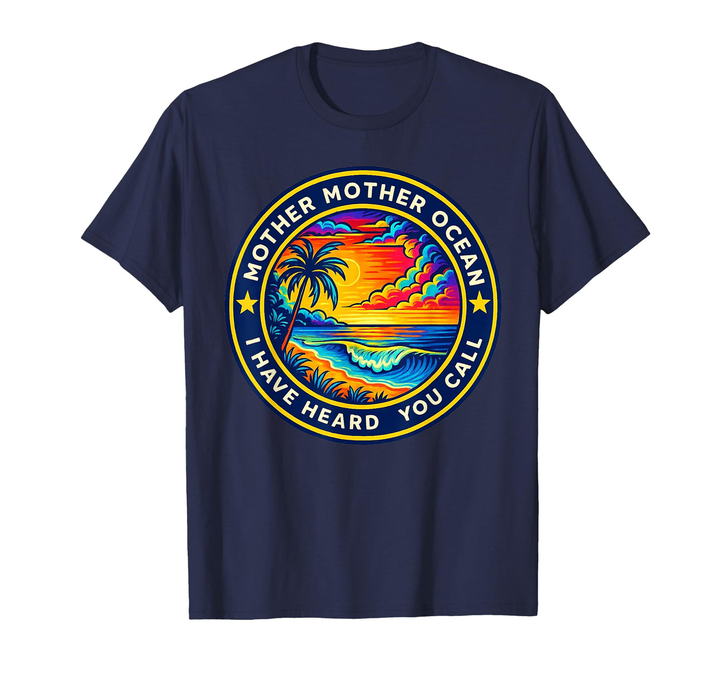 Mother Mother Ocean I Have Heard You Call Funny Tee T-Shirt
