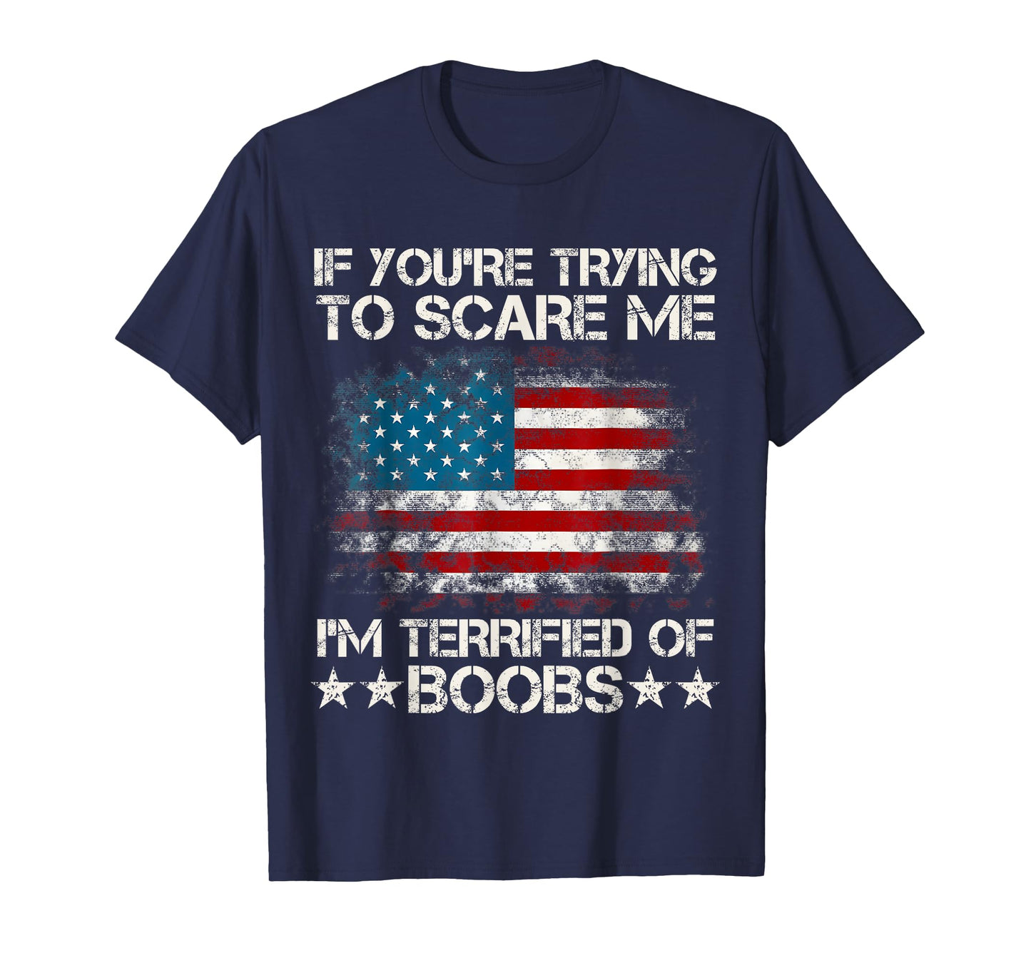 If You're Trying To Scare Me I'm Terrified Of Boobs USA Flag T-Shirt