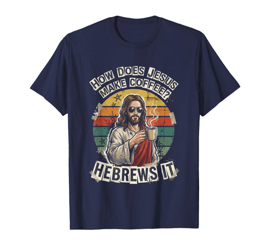 Hebrews It Jesus Coffee Pun Funny Christian Humor Dad Joke T-Shirt
