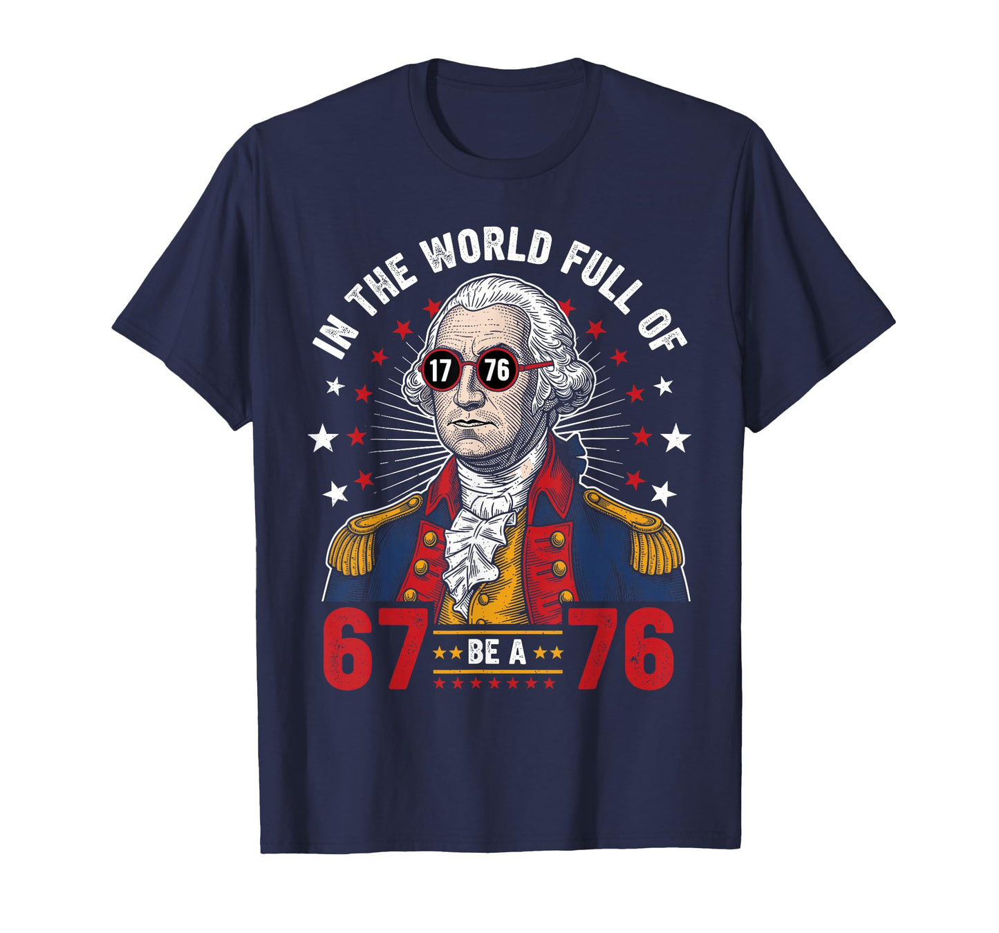 George Washington in The World Full of 67 to Be A 76 67 Meme T-Shirt