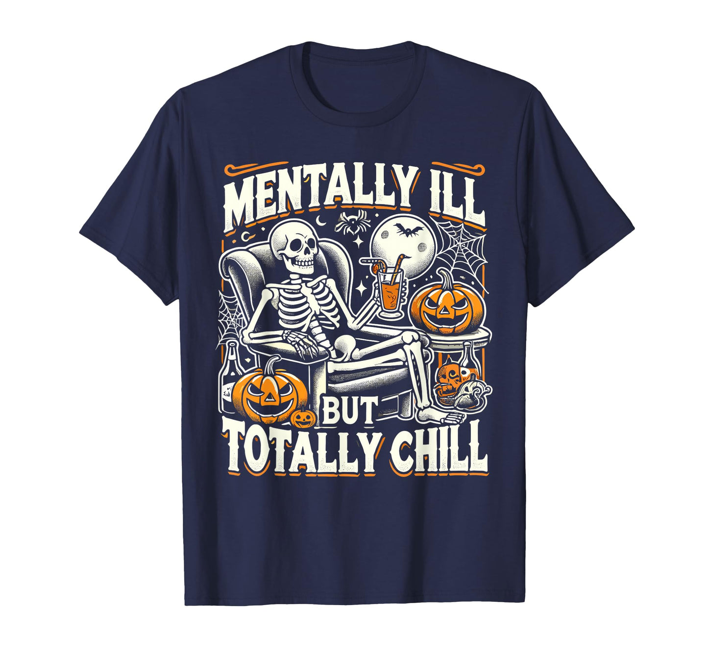 Mentally Ill But Totally Chill Halloween Costume Skeleton T-Shirt