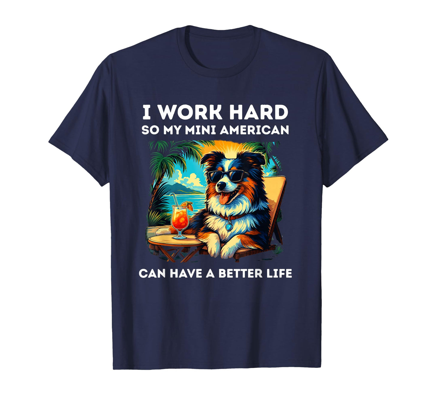 Funny Miniature American Shepherd Dog Design I Work Hard T-Shirt