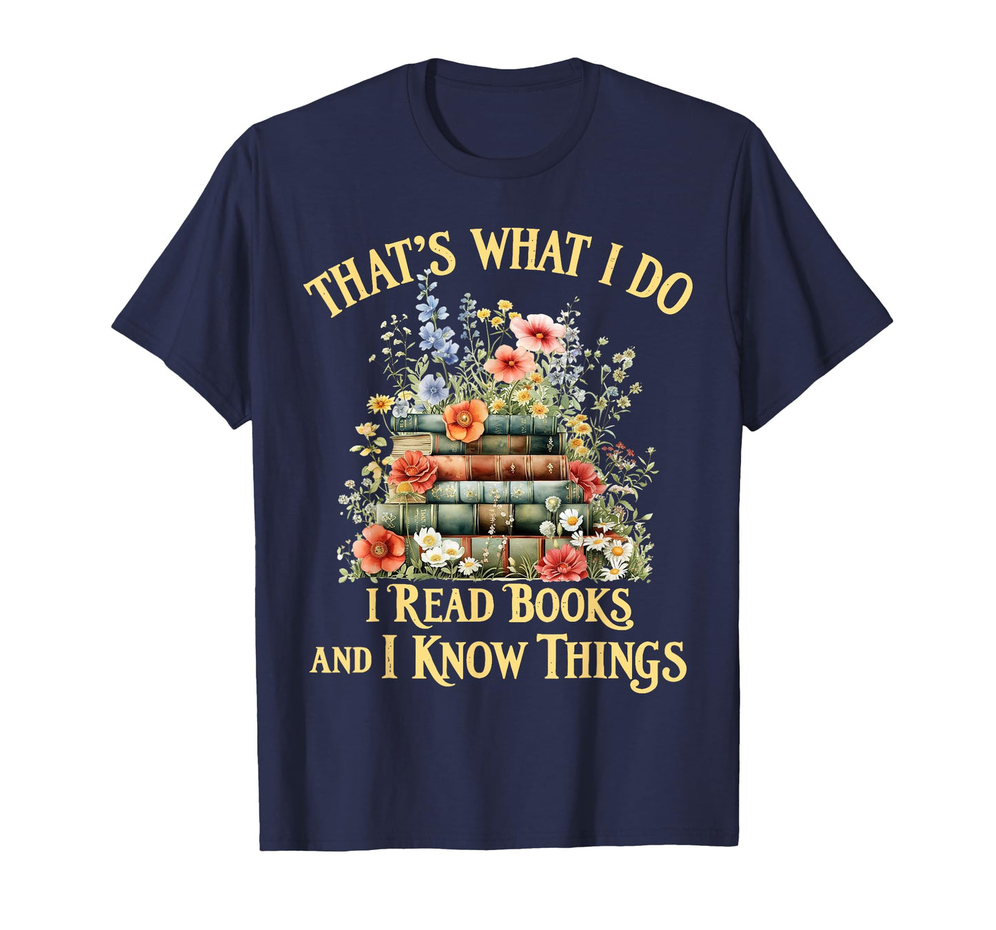 That's What I Do I Read Books and I Know Things Book Floral T-Shirt