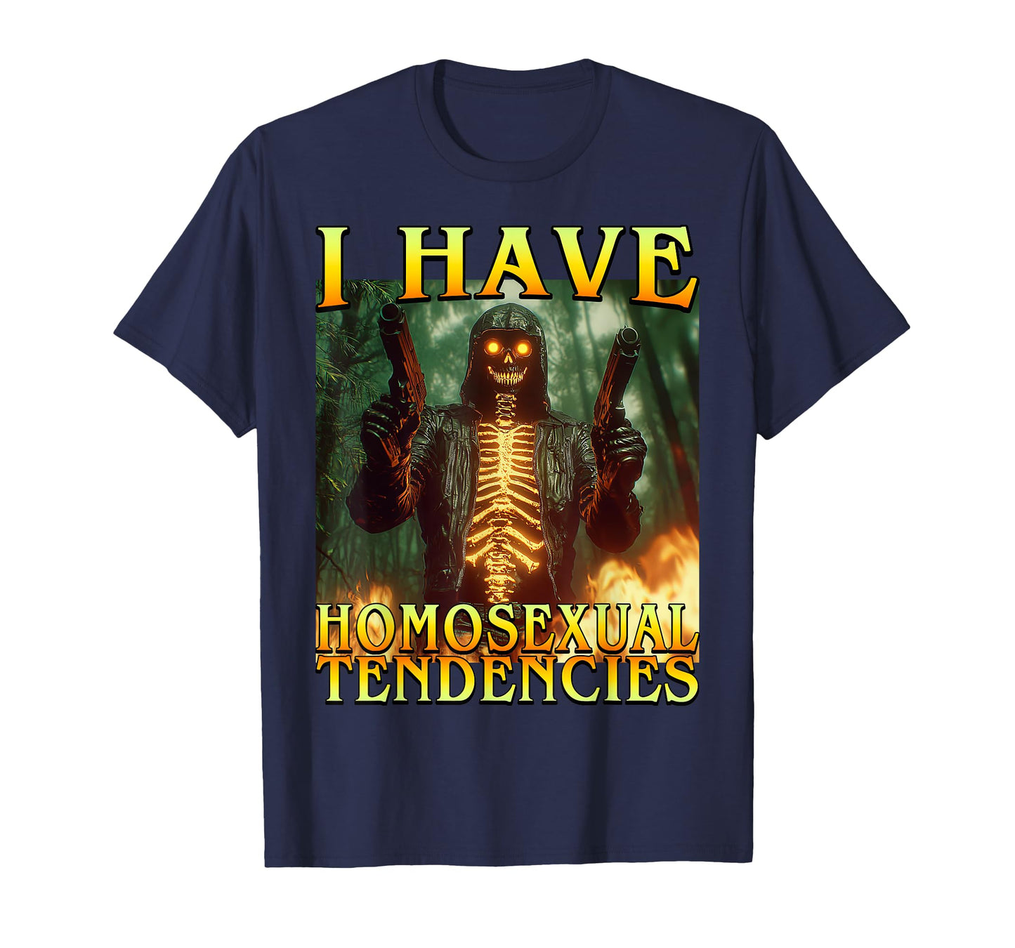 I Have Homosexual Tendencies Funny Hard Fire Skeleton Meme T-Shirt