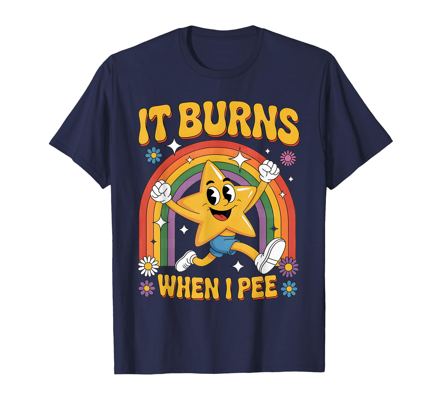 Women Men Funny Saying It Burns When I Pee! Sarcastic T-Shirt