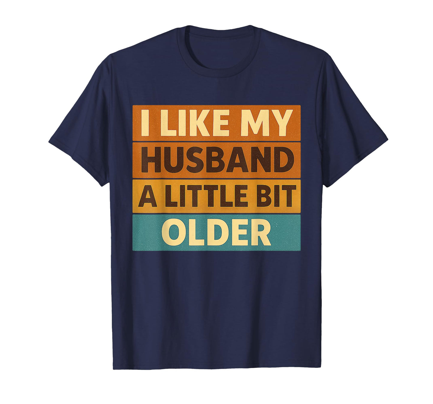 I Like My Husband A Little Bit Older Funny Saying Women T-Shirt