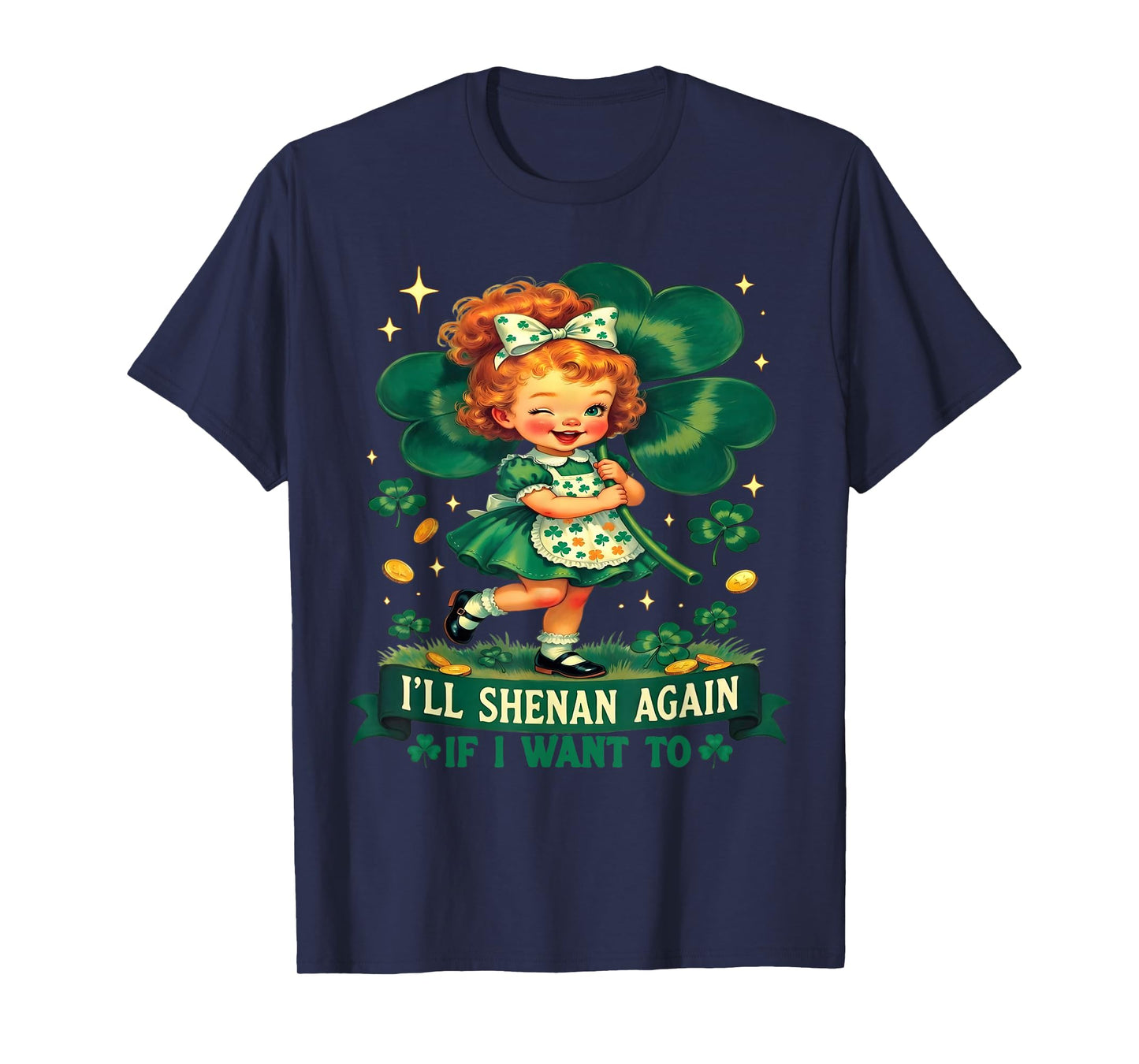 Funny I'll Shenan Again If I Want to Irish Humor Joke T-Shirt