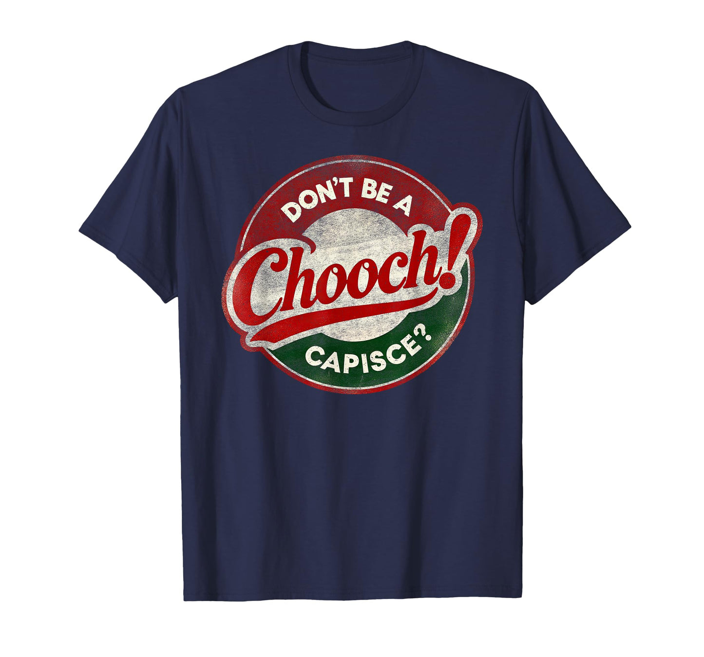 Don't Be a Chooch! Capisce? Retro – Funny Italian American T-Shirt