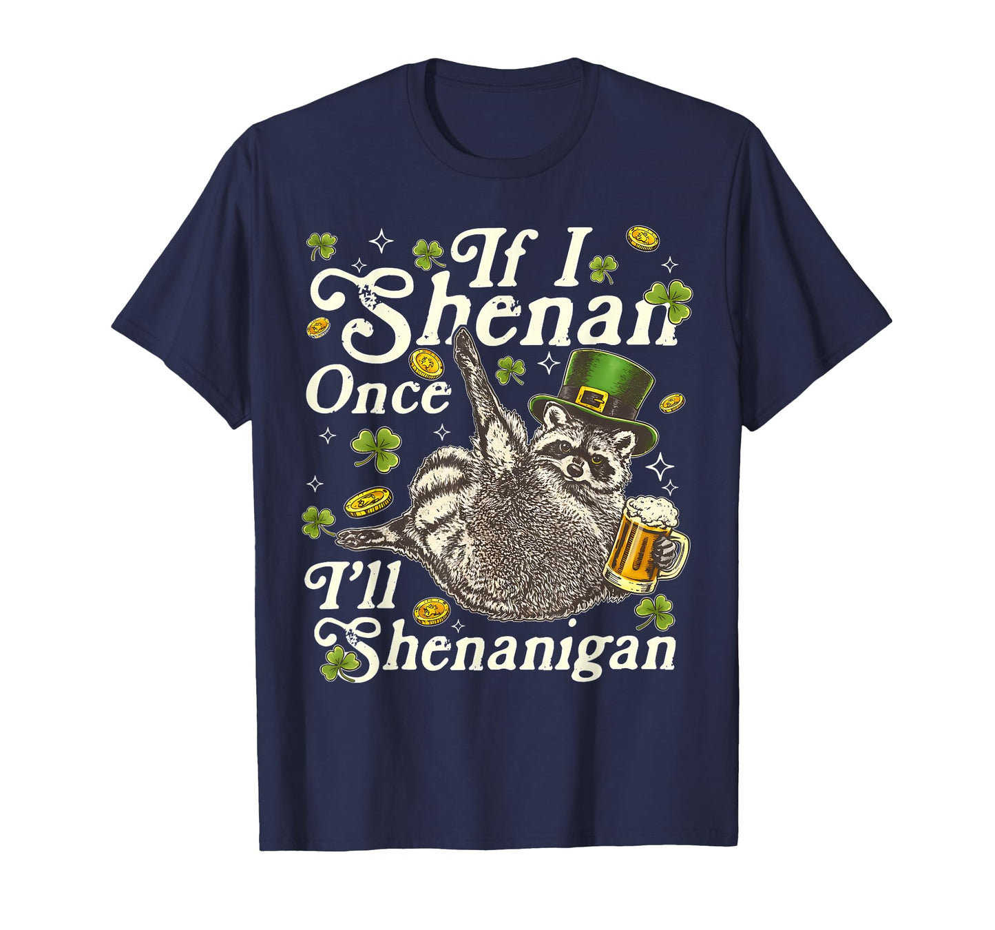 If I Shenan Once I’ll Shenanigan Funny Raccoon Leprechaun T-Shirt