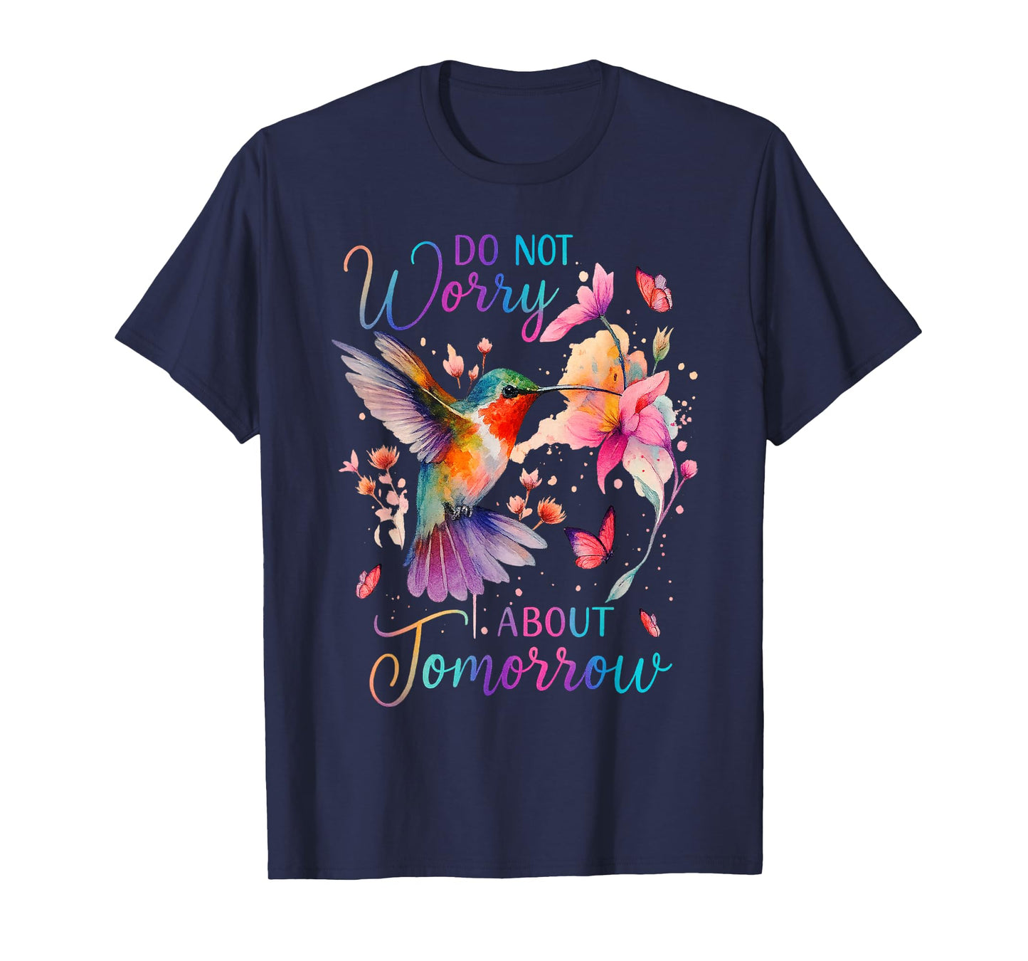 Do Not Worry About Tomorrow Hummingbird Butterfly Quote T-Shirt
