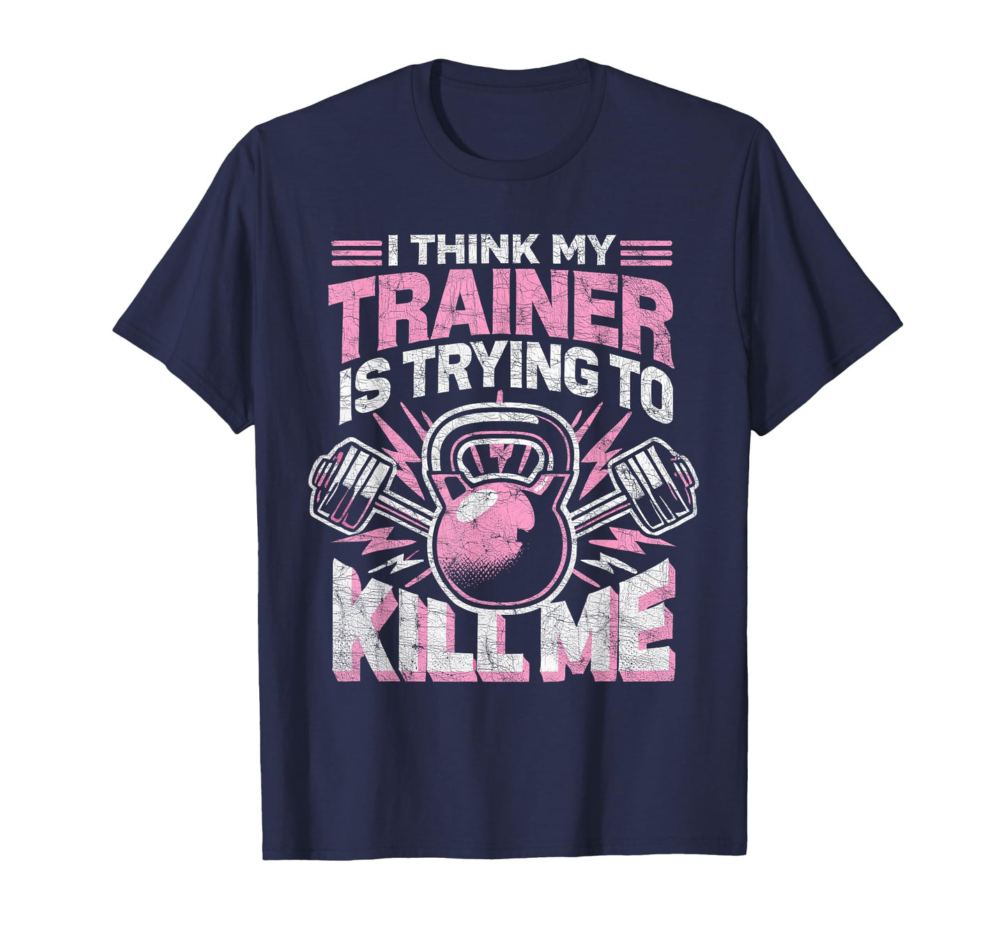 I Think My Trainer Is Trying To Kill Me, Funny Gym Coach T-Shirt