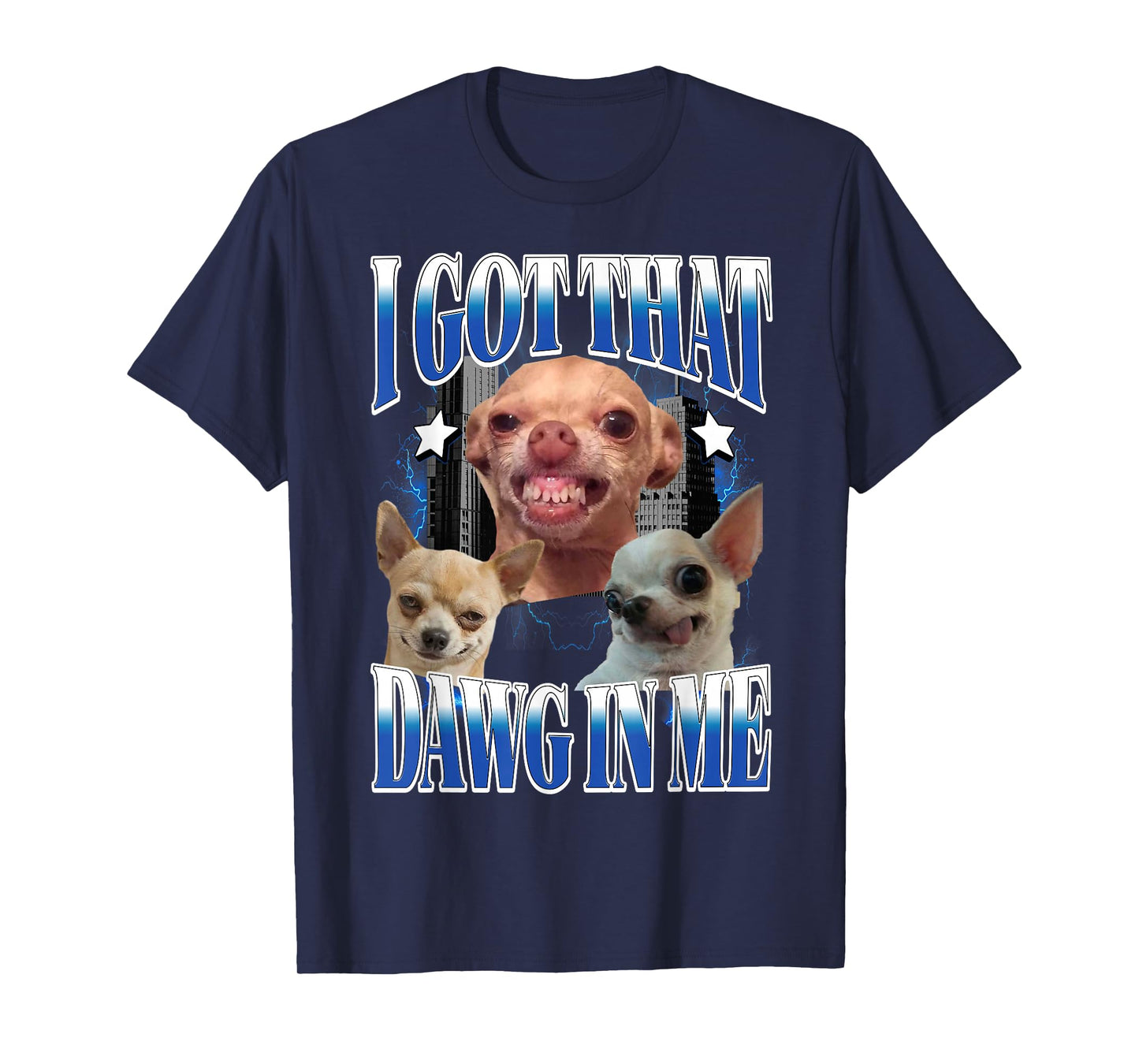 I Got That Dawg in Me Funny Dog Chihuahua Lovers Funny Meme T-Shirt