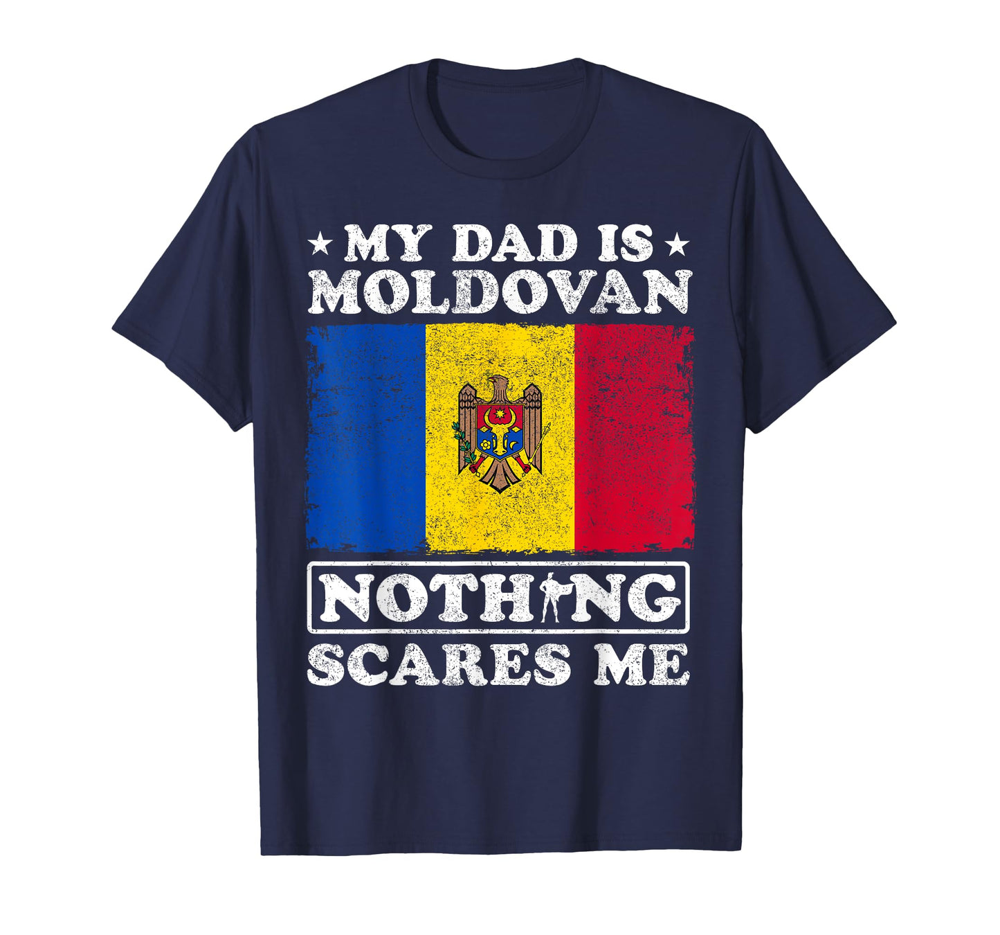 My Dad Is Moldovan Nothing Scares Me Moldova Father's Day T-Shirt