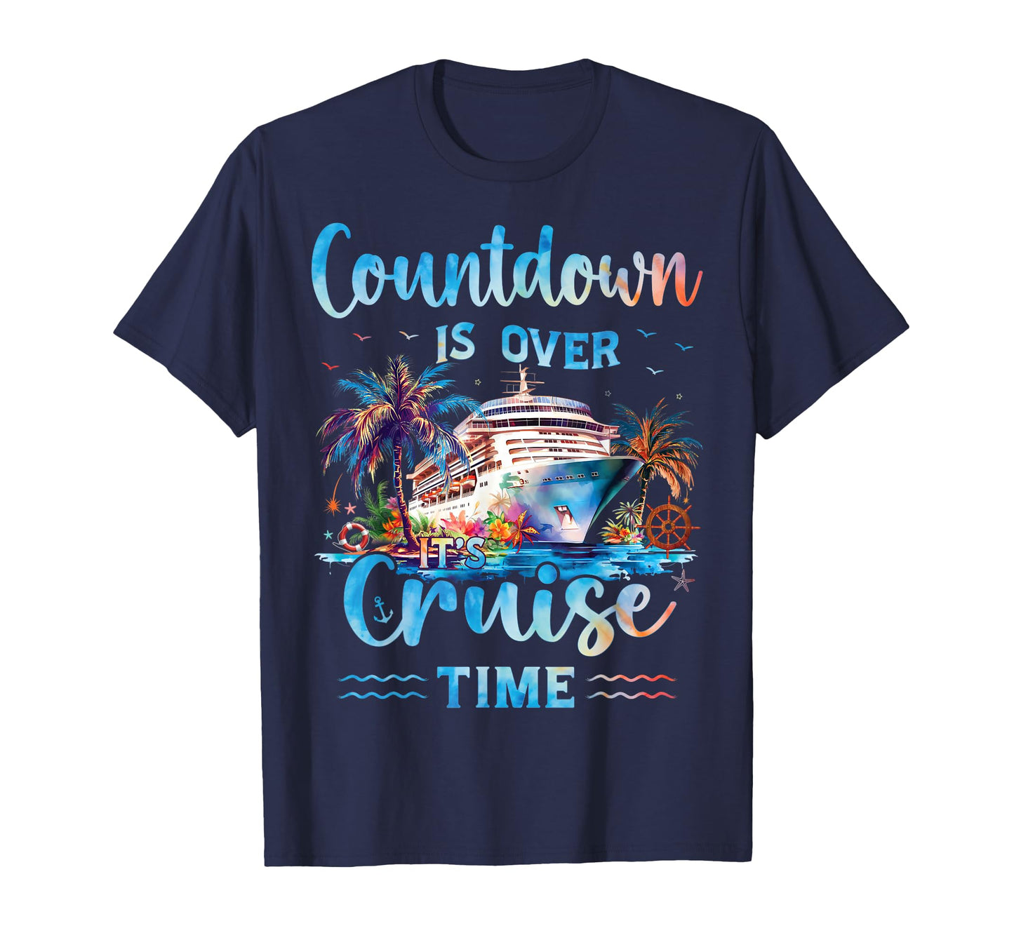 Countdown Is Over It's Cruise Time On Cruise Ship Vacation T-Shirt