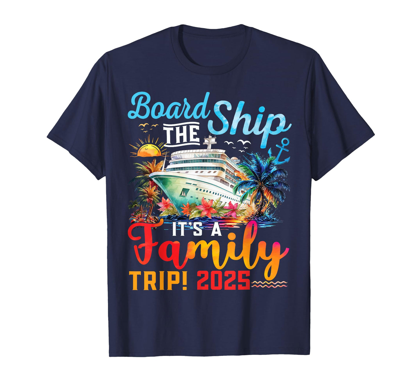 Board The Ship It's A Family Trip 2025 Group Matching Cruise T-Shirt