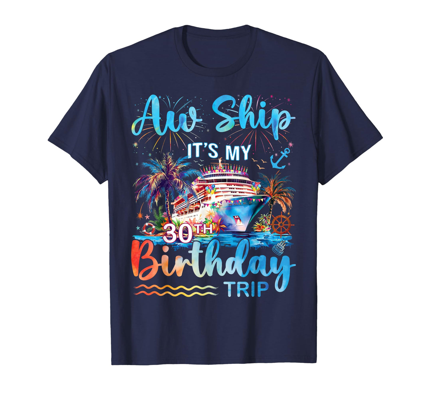 Aw Ship It's My 30th Birthday Cruise Trip Vacation Party T-Shirt