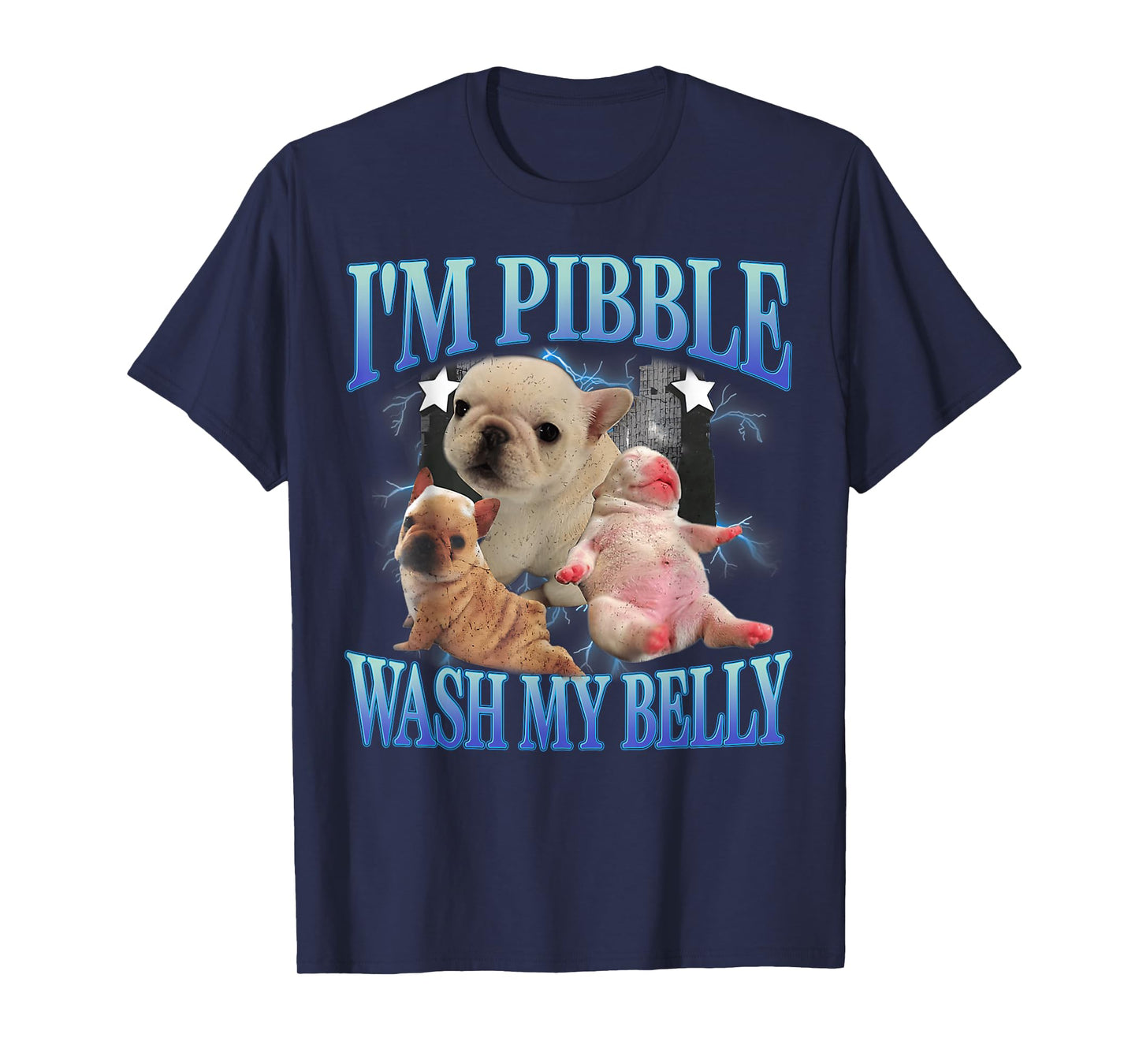 French Bulldog I'm Pibble Wash My Belly Humor Dog Meme T-Shirt