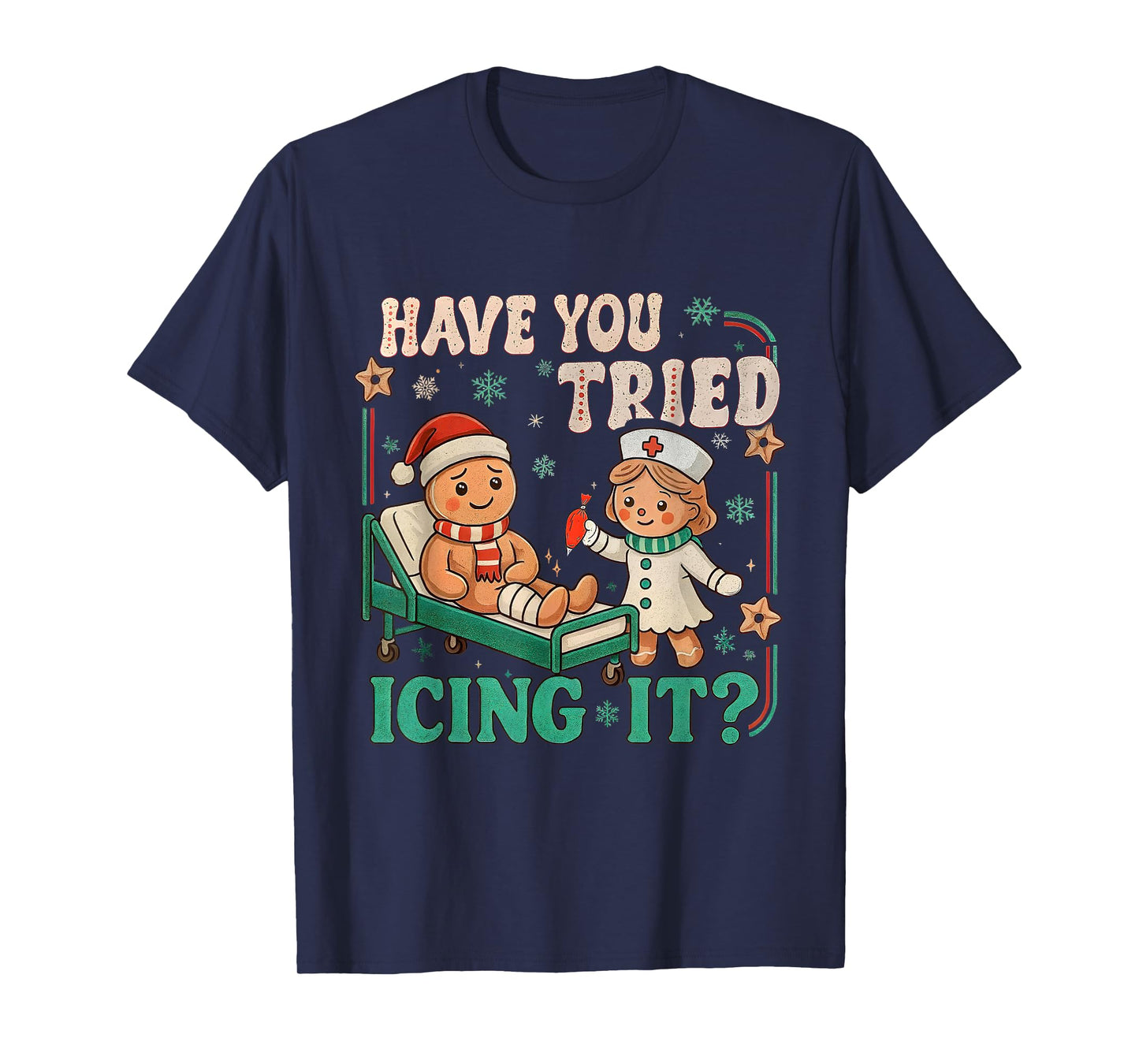 Funny Pain Scale Have You Tried Icing It Gingerbread Nurse T-Shirt