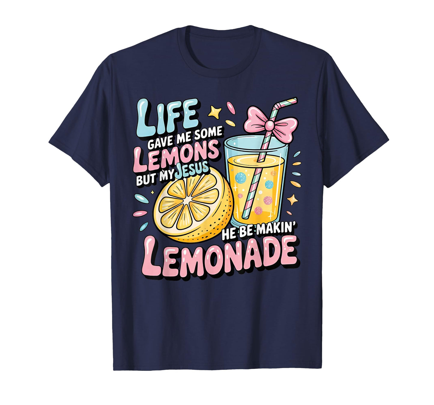 Life Gave Me Some Lemons But My Jesus He Be Makin' Lemonade T-Shirt