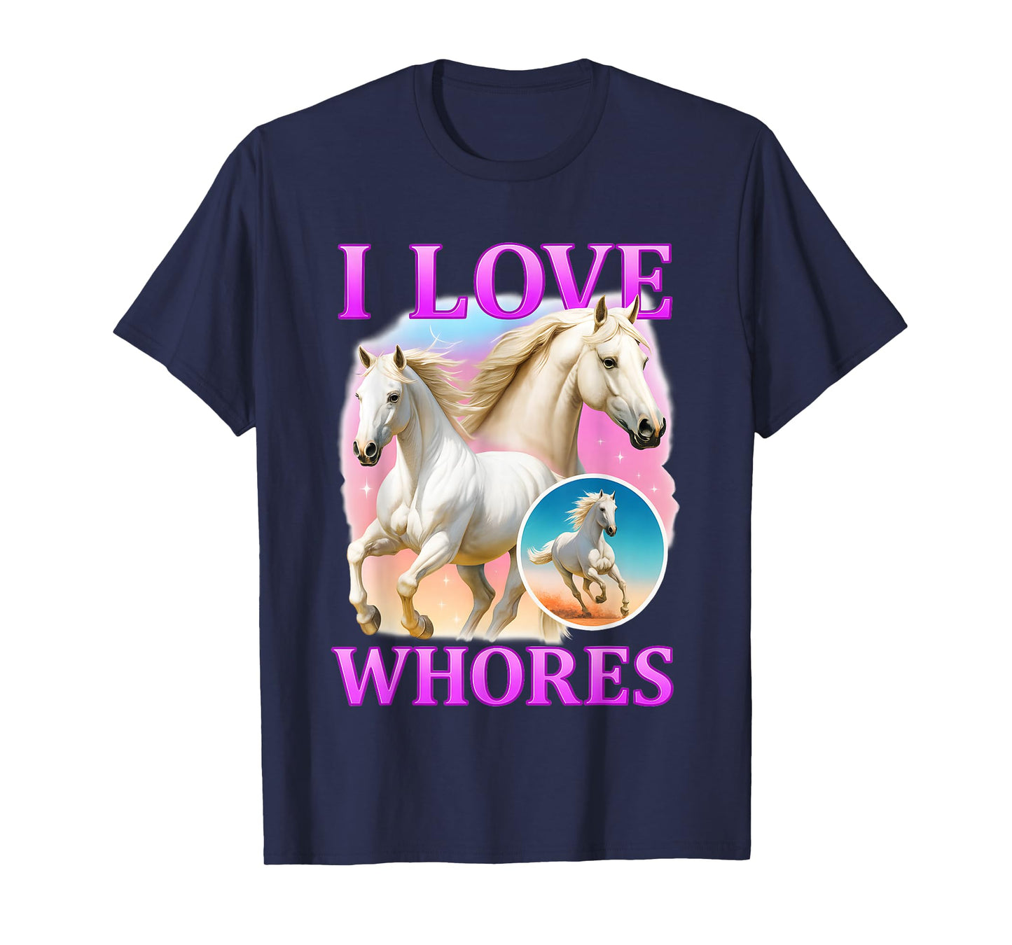 I Love Whores White Horse Graphic T-Shirt