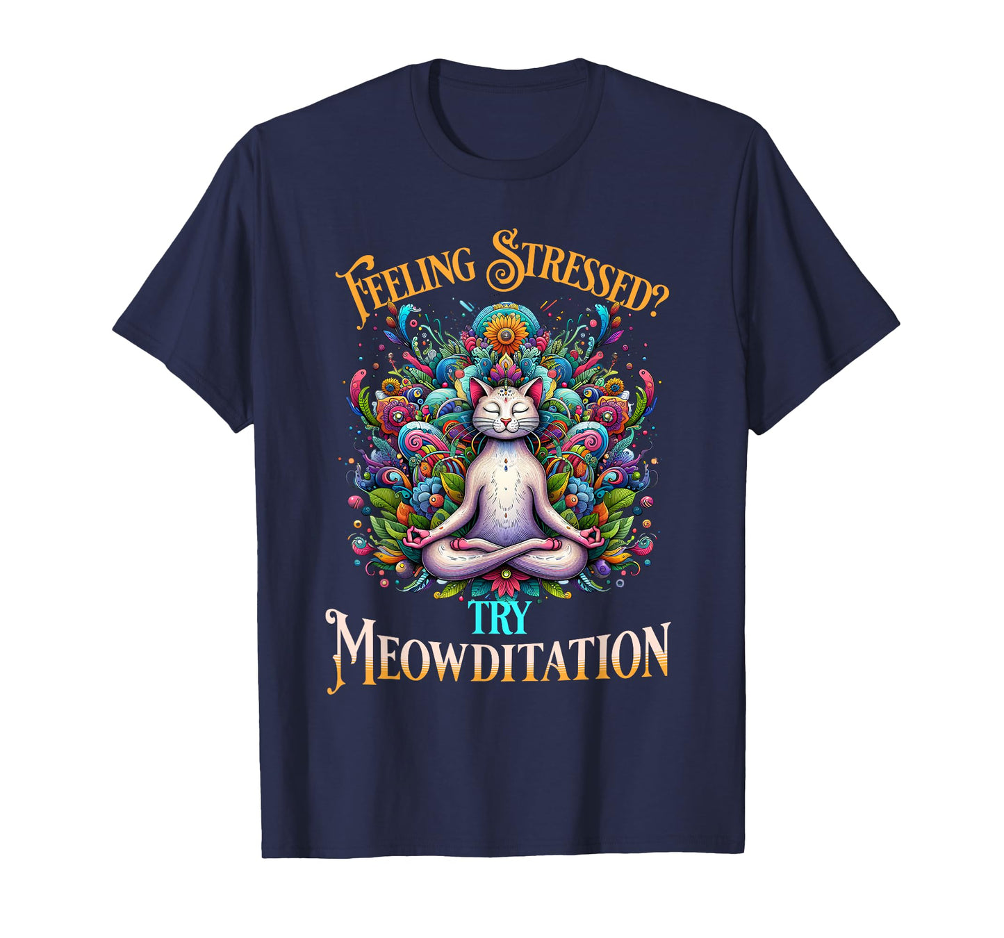 Feeling Stressed? Try Meowditation Cat Lover Meditation Yoga Men Women T-Shirt