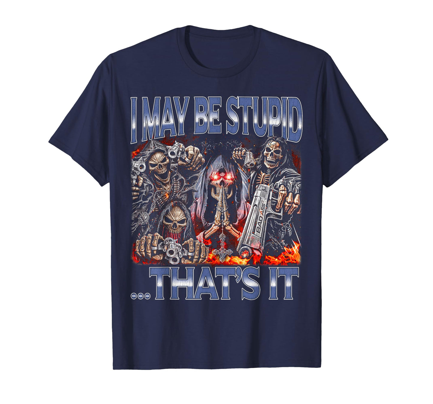 I May Be Stupid - Edgy Skeleton Bootleg Hard Skeleton Meme T-Shirt