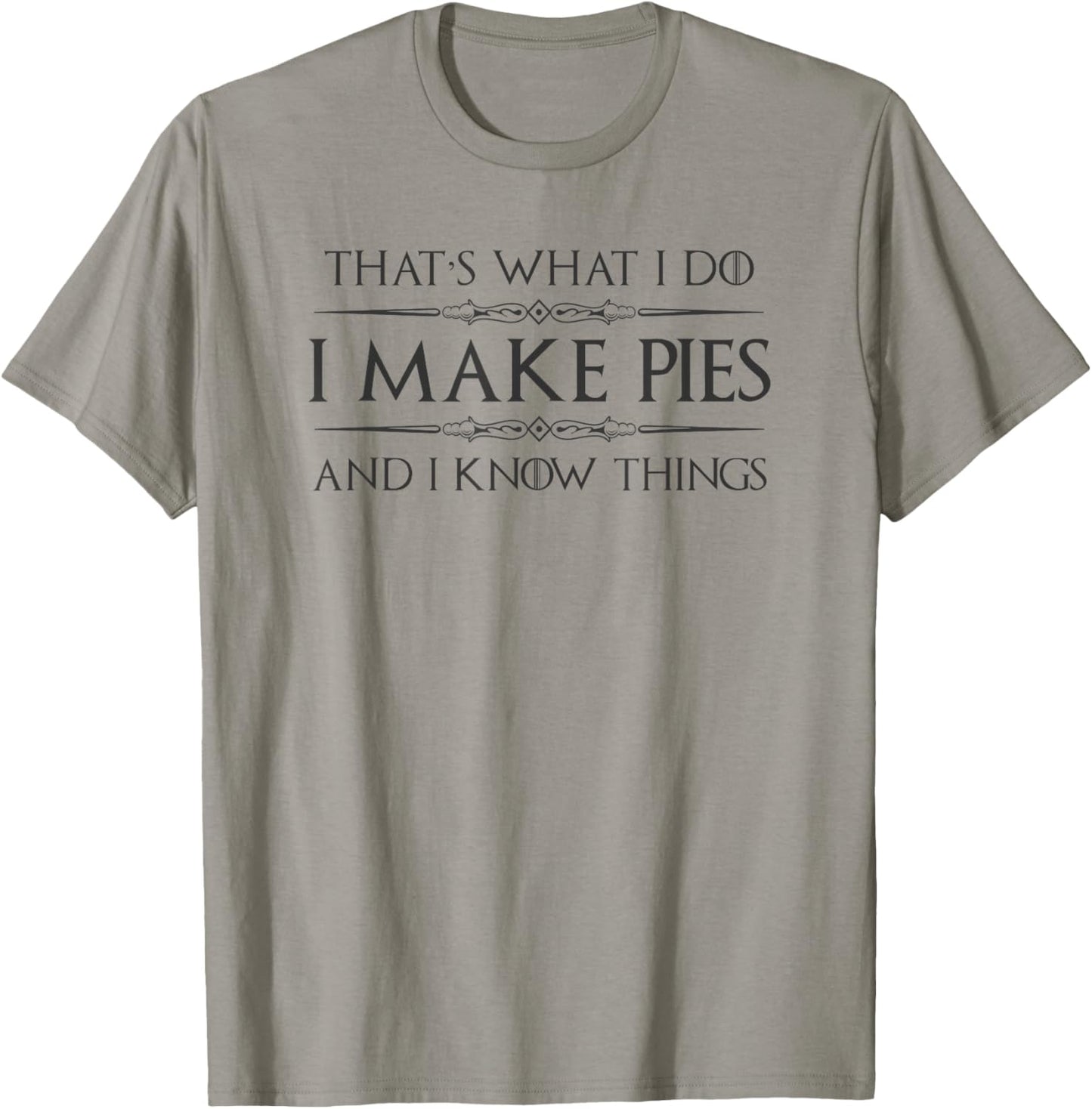 Pie Baker Gifts - I Make Pies and I Know Things Funny Bakery T-Shirt - T-Shirt | Sand