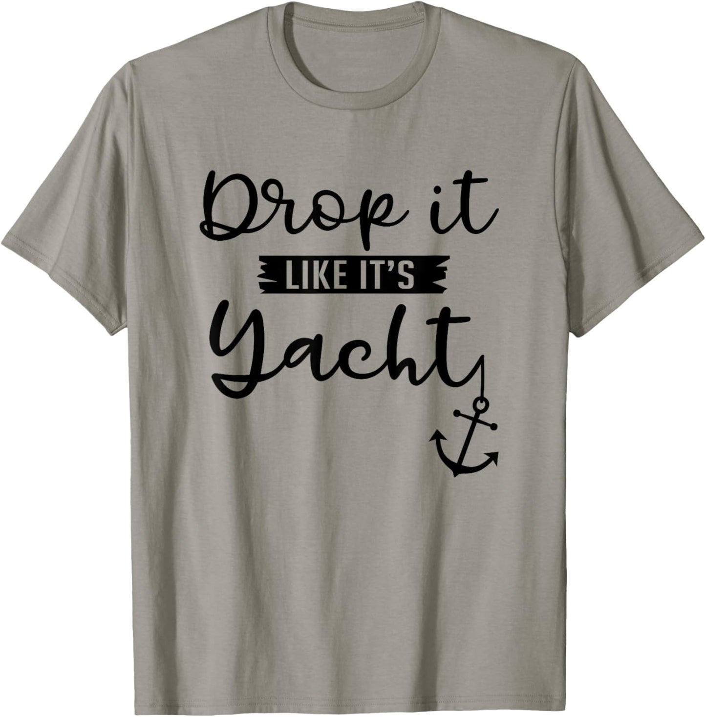 Drop It Like Its Yacht Funny Yacht Lover Gift T-Shirt - T-Shirt | Sand