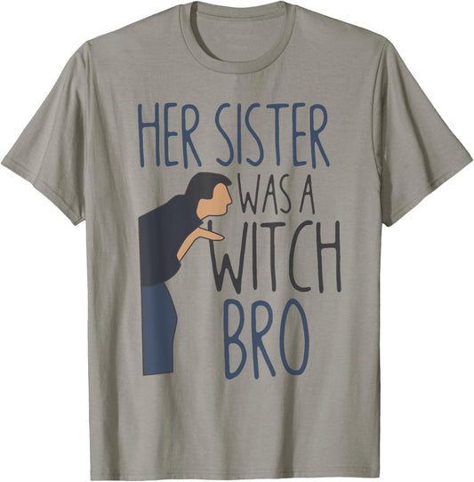 Her Sister Was A Witch Bro Funny Halloween T-Shirt - T-Shirt | Sand