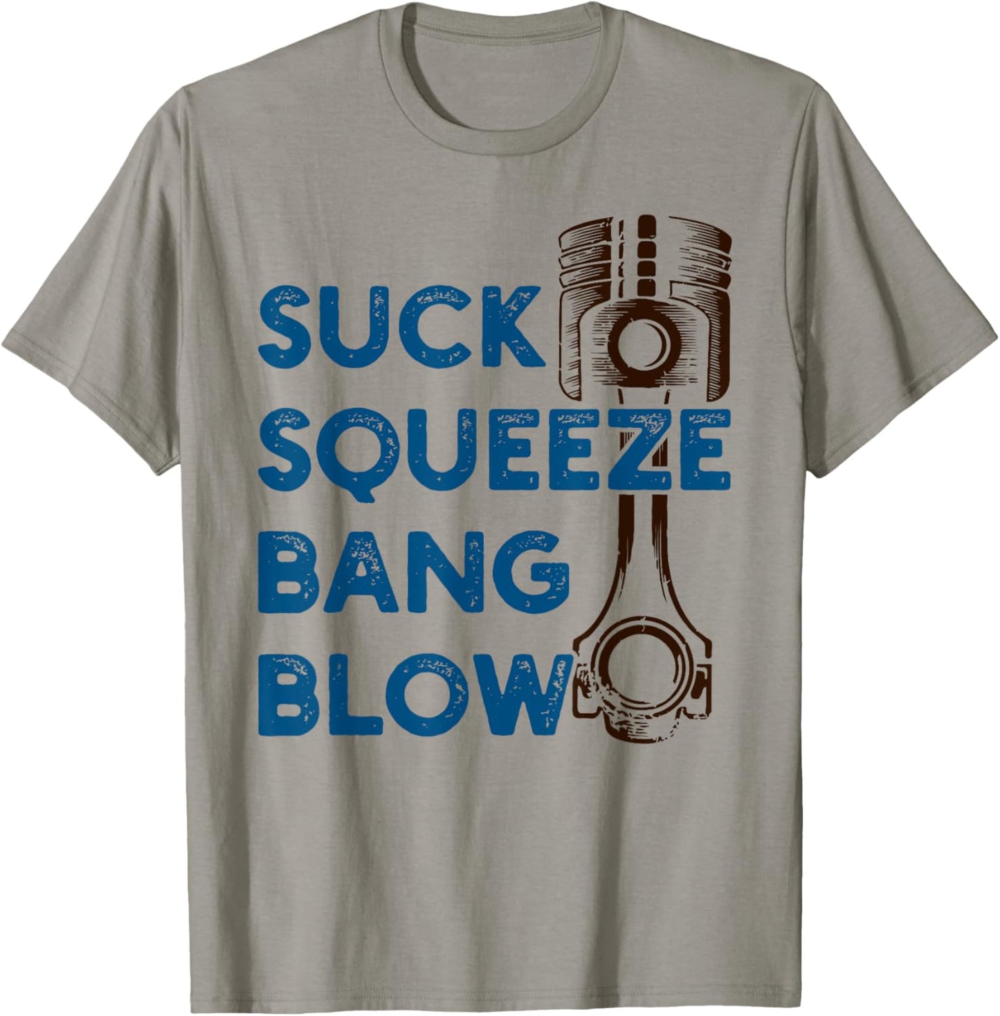 4 stroke cycle - Suck Squeeze Bang Blow - Piston - Mechanic T-Shirt - T-Shirt | Sand