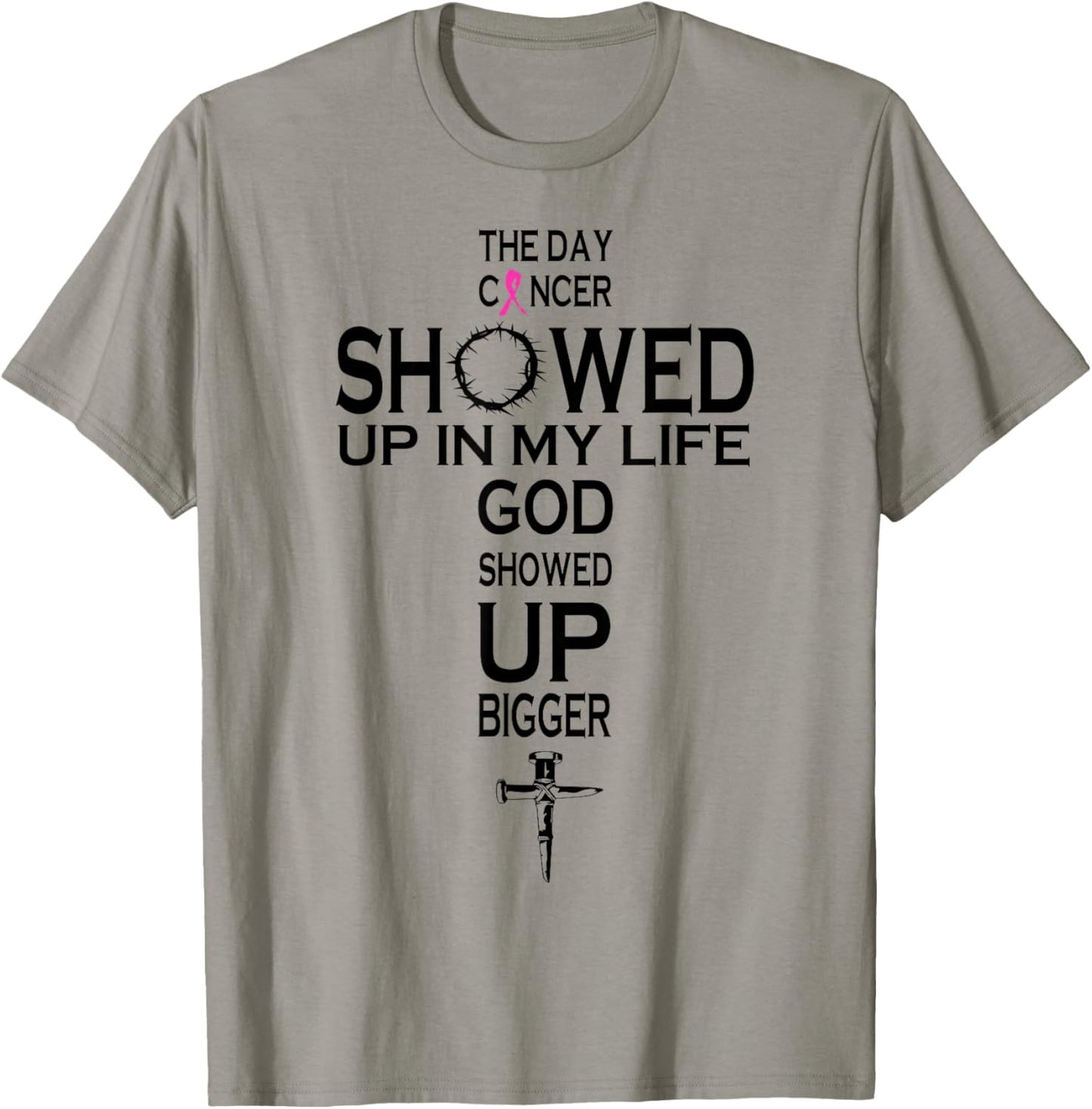 The Day Cancer Showed Up In My Life God Showed Up Bigger T-Shirt - T-Shirt | Sand